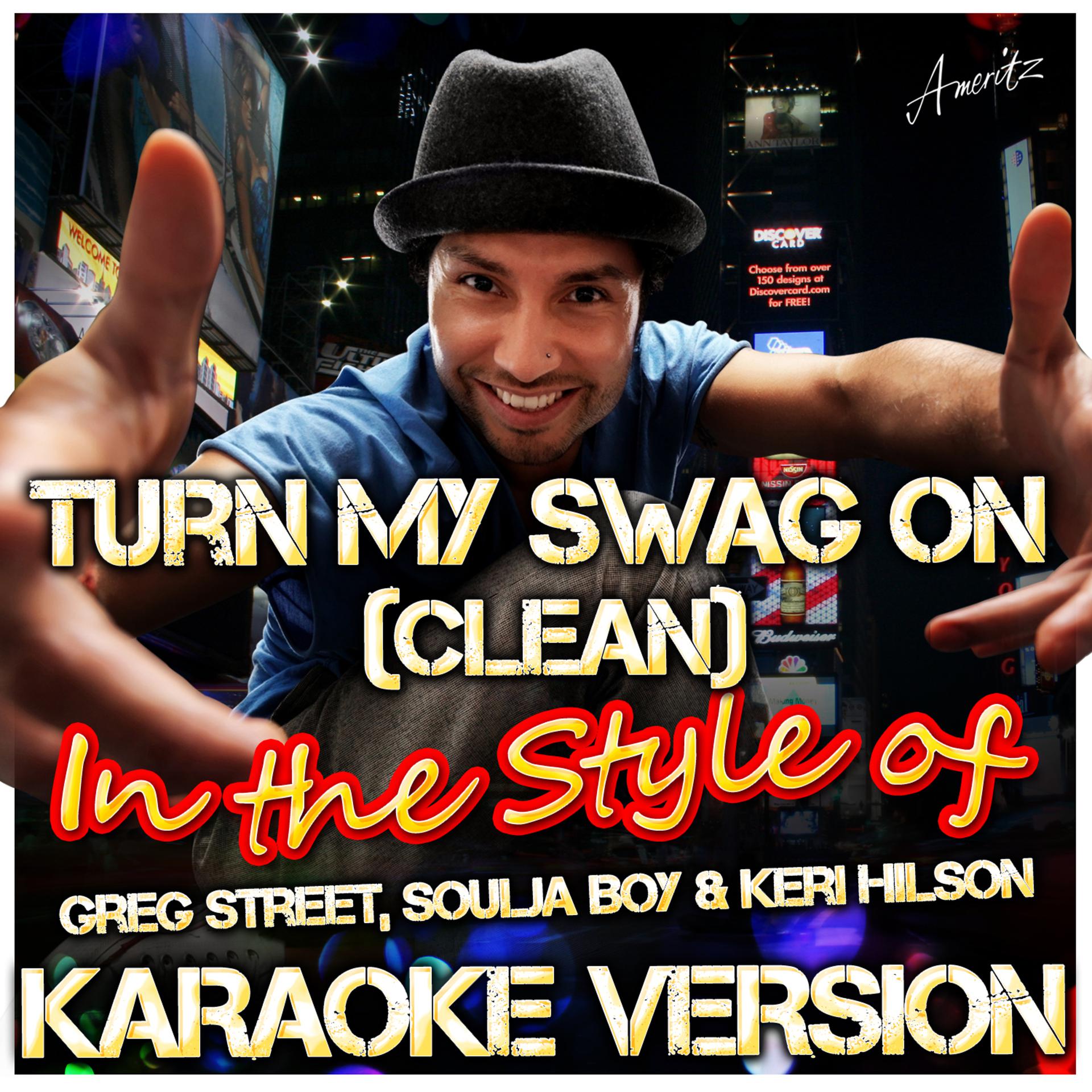 Постер альбома Turn My Swag On (Clean) [In the Style of Greg Street, Soulja Boy & Keri Hilson] [Karaoke Version]