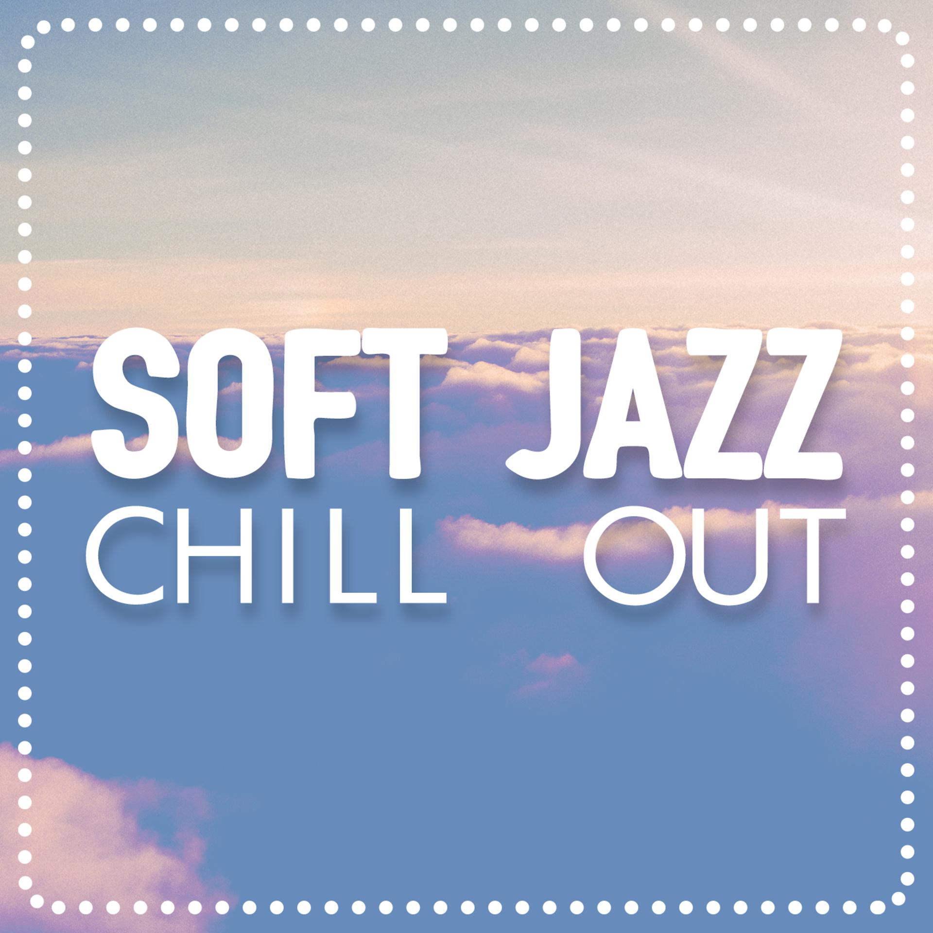Постер альбома Soft Jazz Chill Out