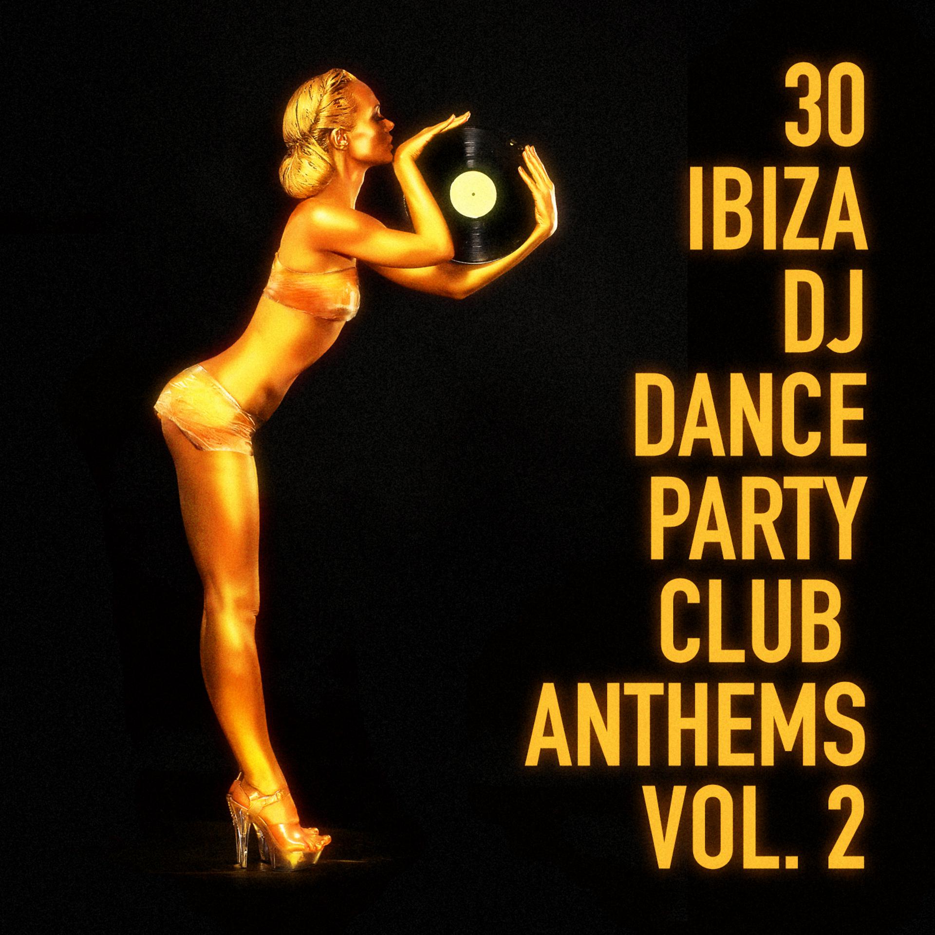 Постер альбома 30 Ibiza DJ Dance Party Club Anthems, Vol. 2