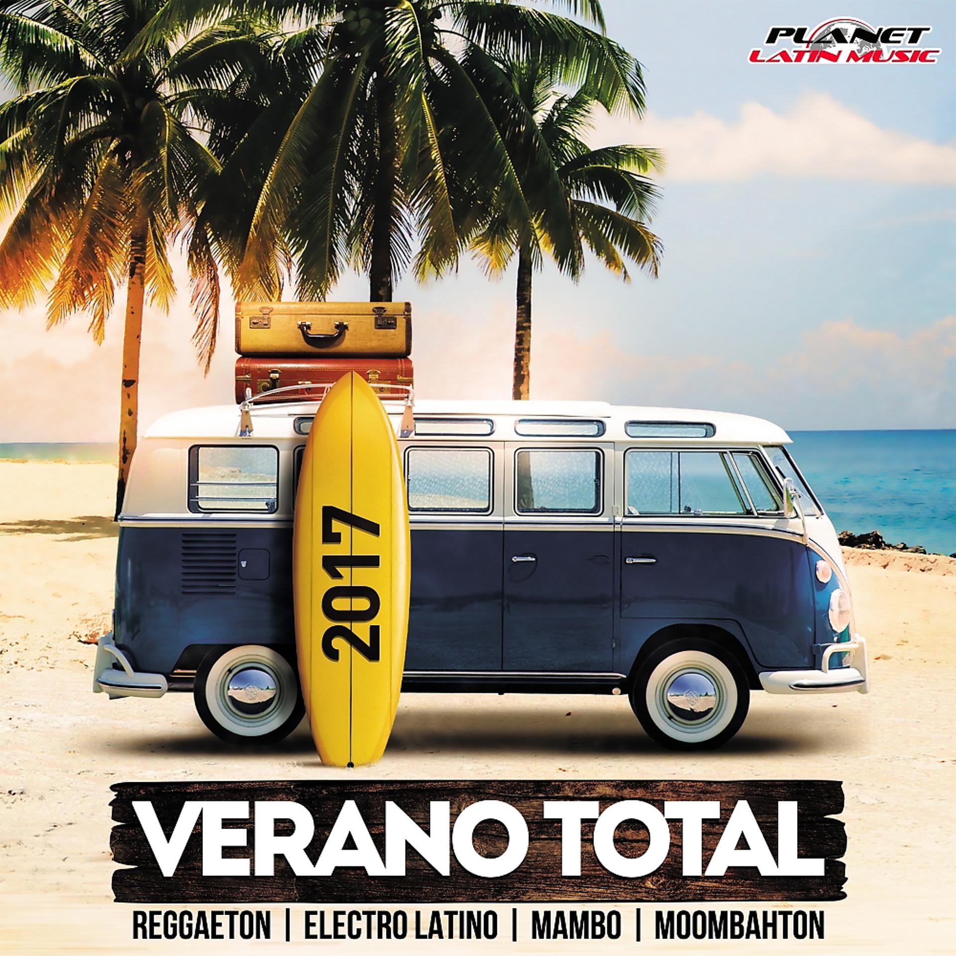 Постер альбома Verano Total 2017 (Reggaeton, Electro Latino, Mambo & Moombahton)