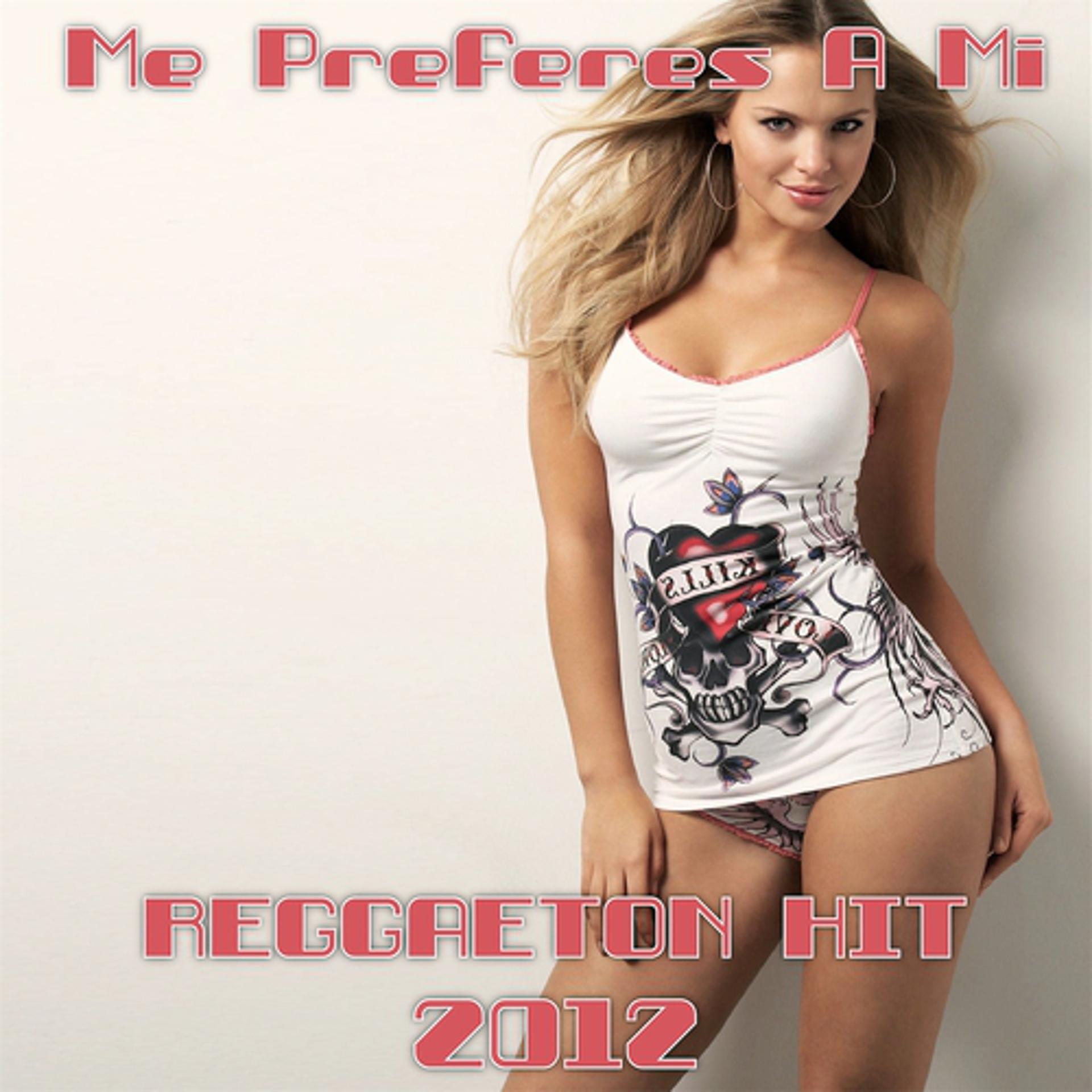 Постер альбома Me Preferias a Mi Reggaeton Hit Compilation 2012