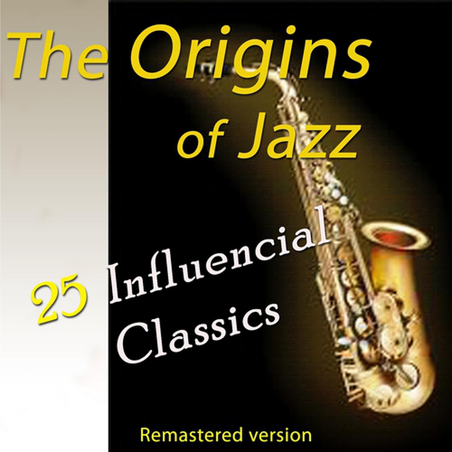 Постер альбома The Origins of Jazz: 25 Influencial Classics (Remastered Version)