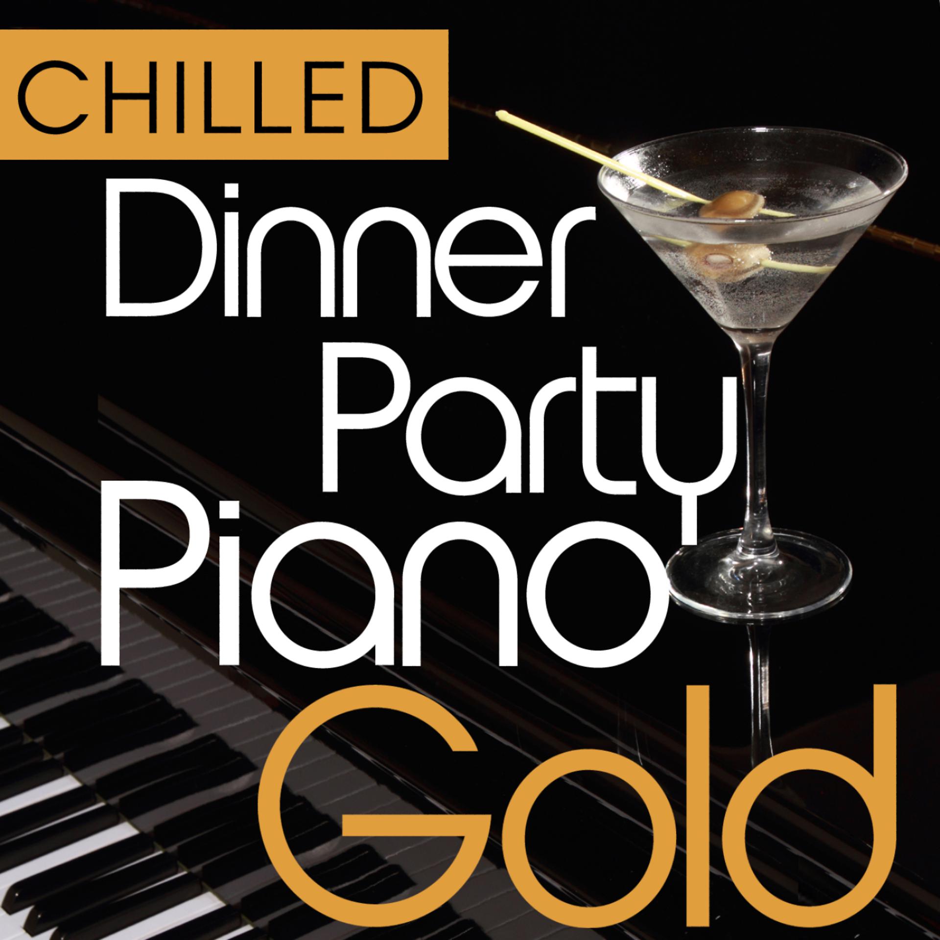 Постер альбома Chilled Dinner Party Piano Gold - 40 Smooth & Mellow Classic Piano Hits