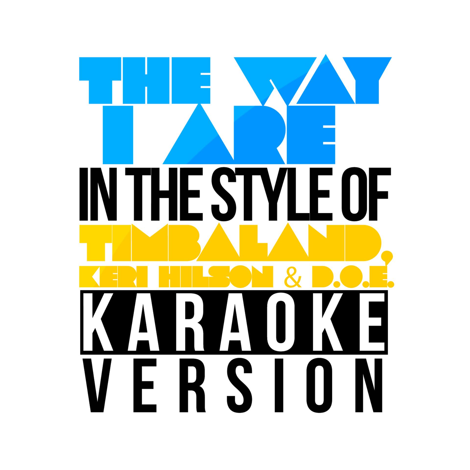 Постер альбома The Way I Are (In the Style of Timbaland, Keri Hilson & D.O.E.) [Karaoke Version] - Single