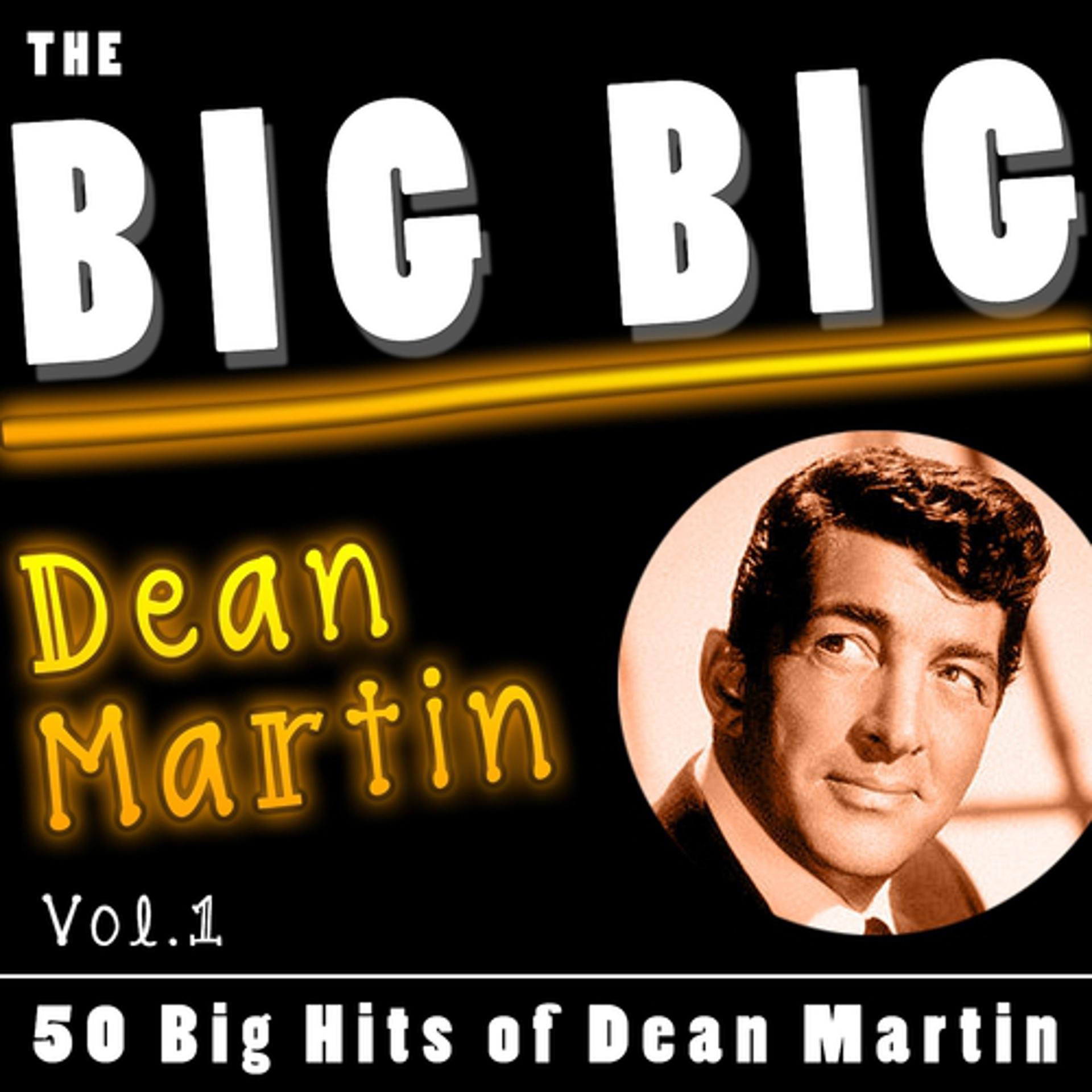Постер альбома The Big Big Dean Martin, Vol. 1 (50 Big Hits Of Dean Martin)