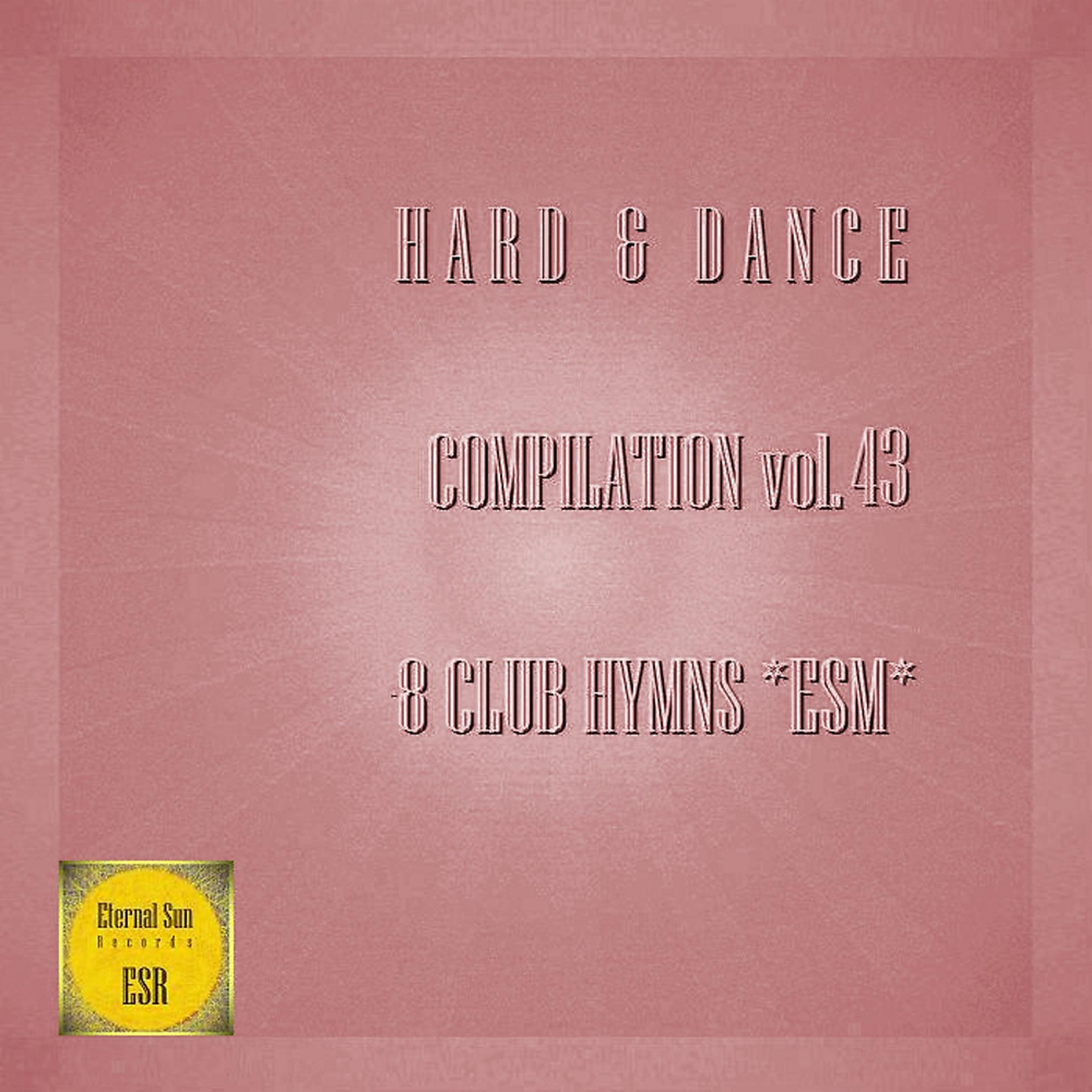 Постер альбома Hard & Dance Compilation, Vol. 43 - 8 Club Hymns ESM