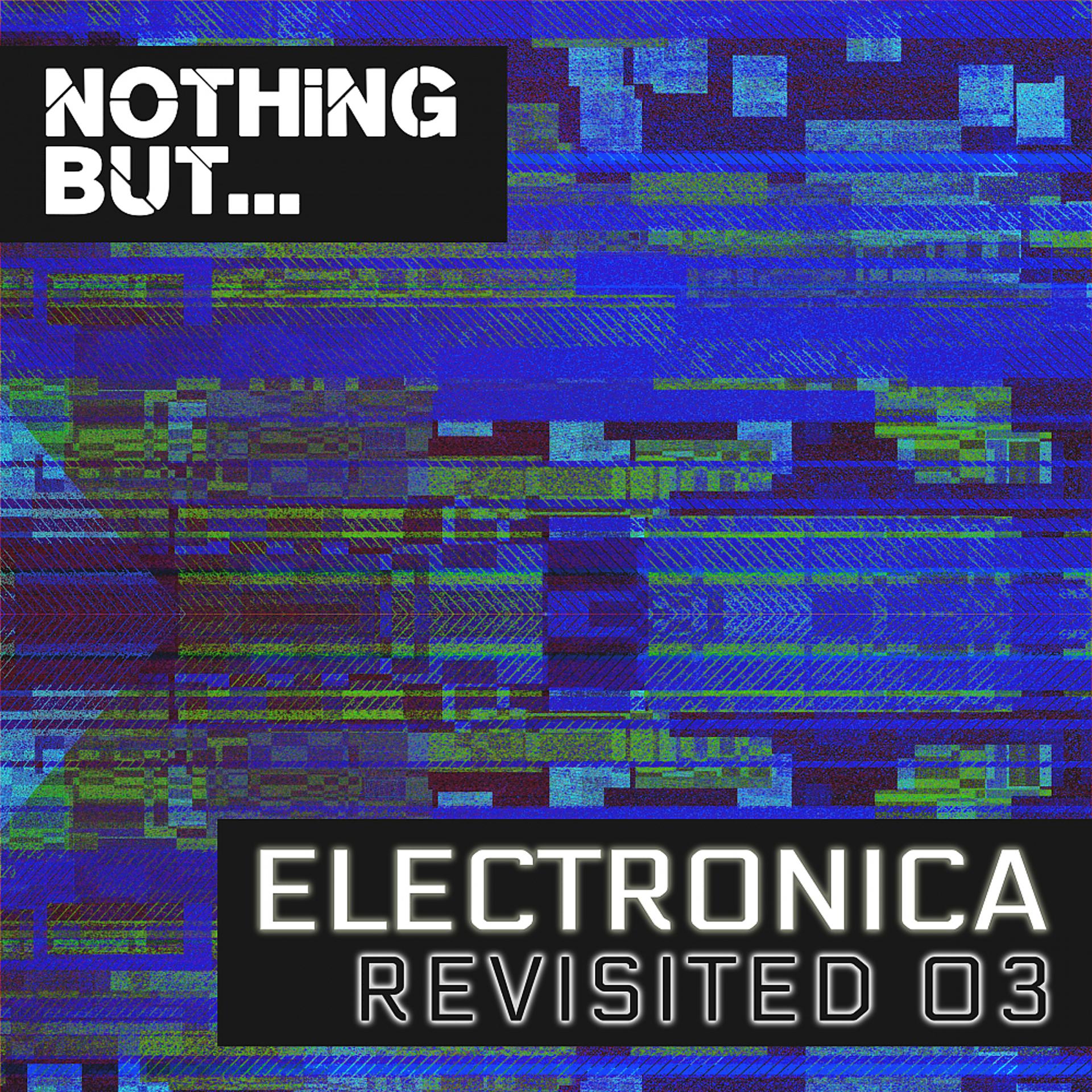 Постер альбома Nothing But... Electronica Revisited, Vol. 03