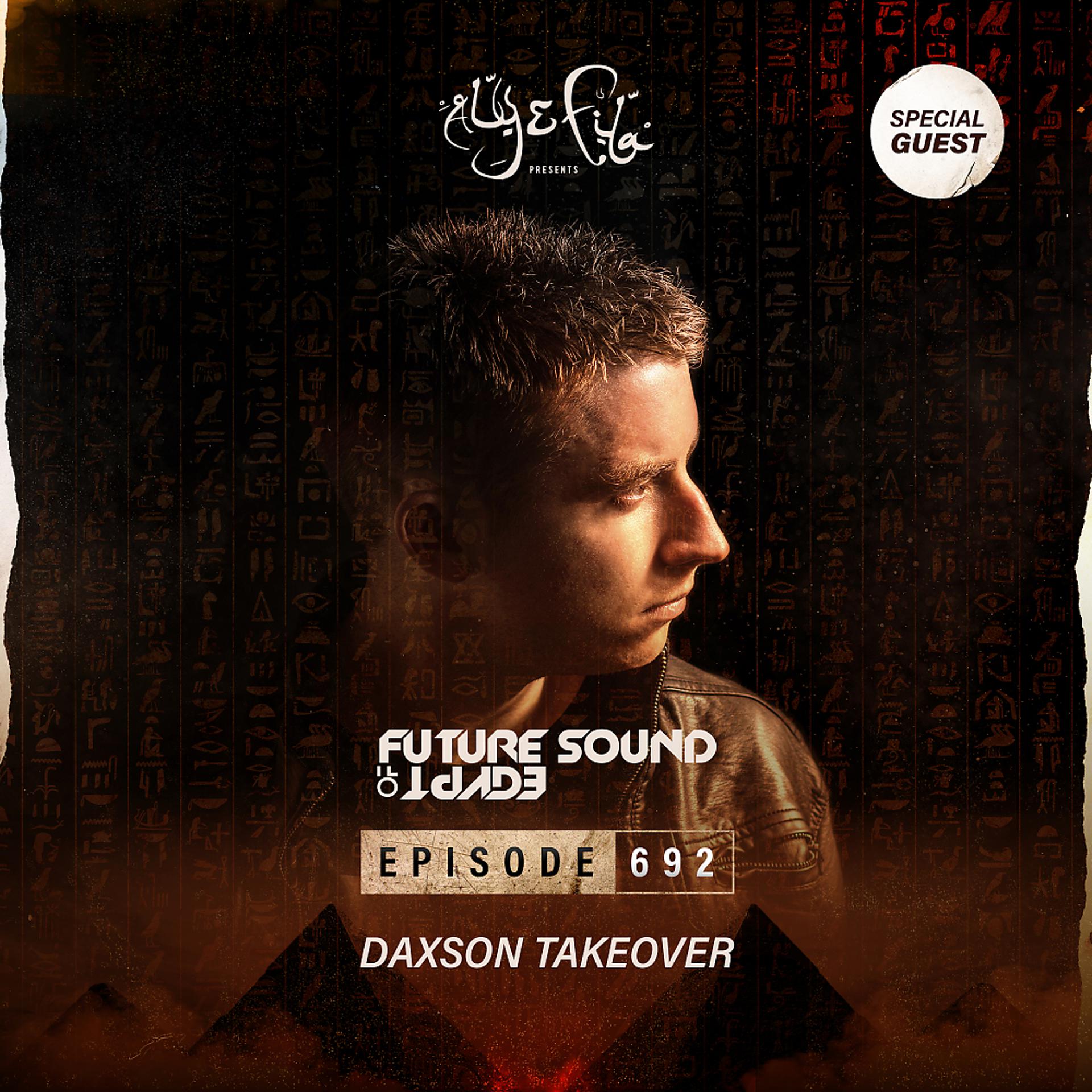 Постер альбома FSOE 692 - Future Sound Of Egypt Episode 692 (Daxson Takeover)