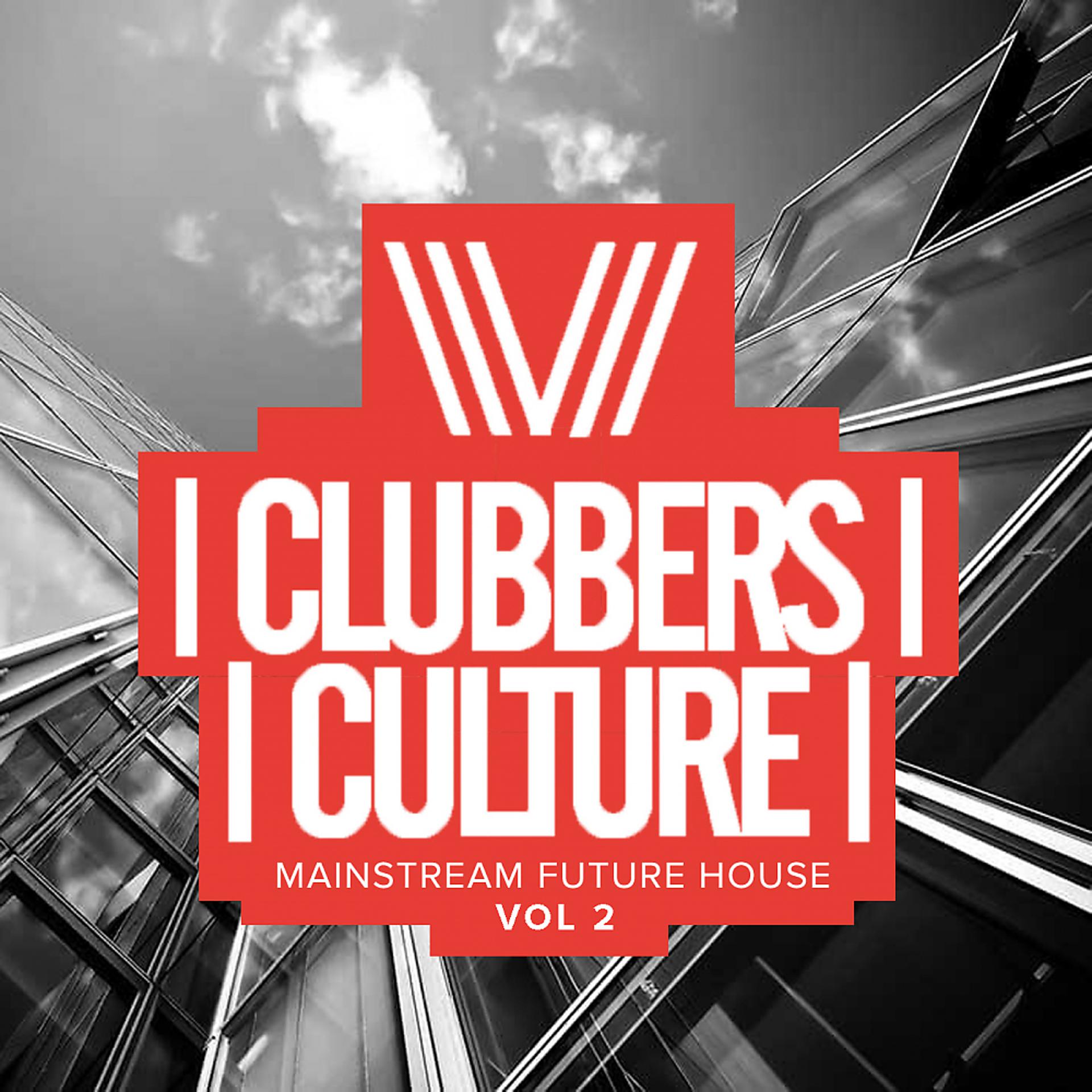 Постер альбома Clubbers Culture: Mainstream Future House, Vol.2