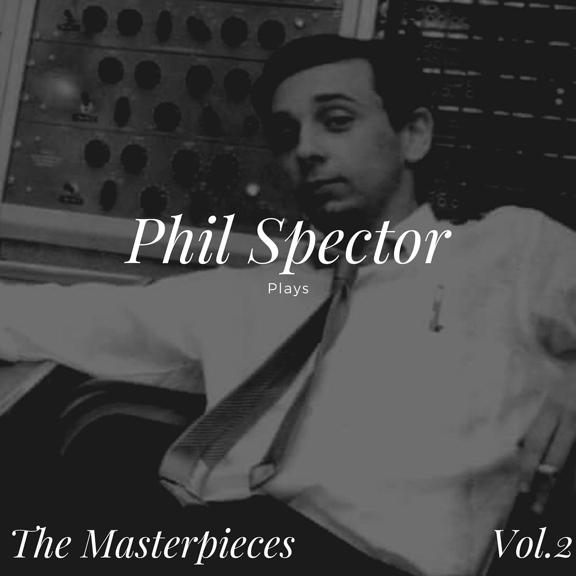 Постер альбома Phil Spector Plays - The Masterpieces, Vol. 2