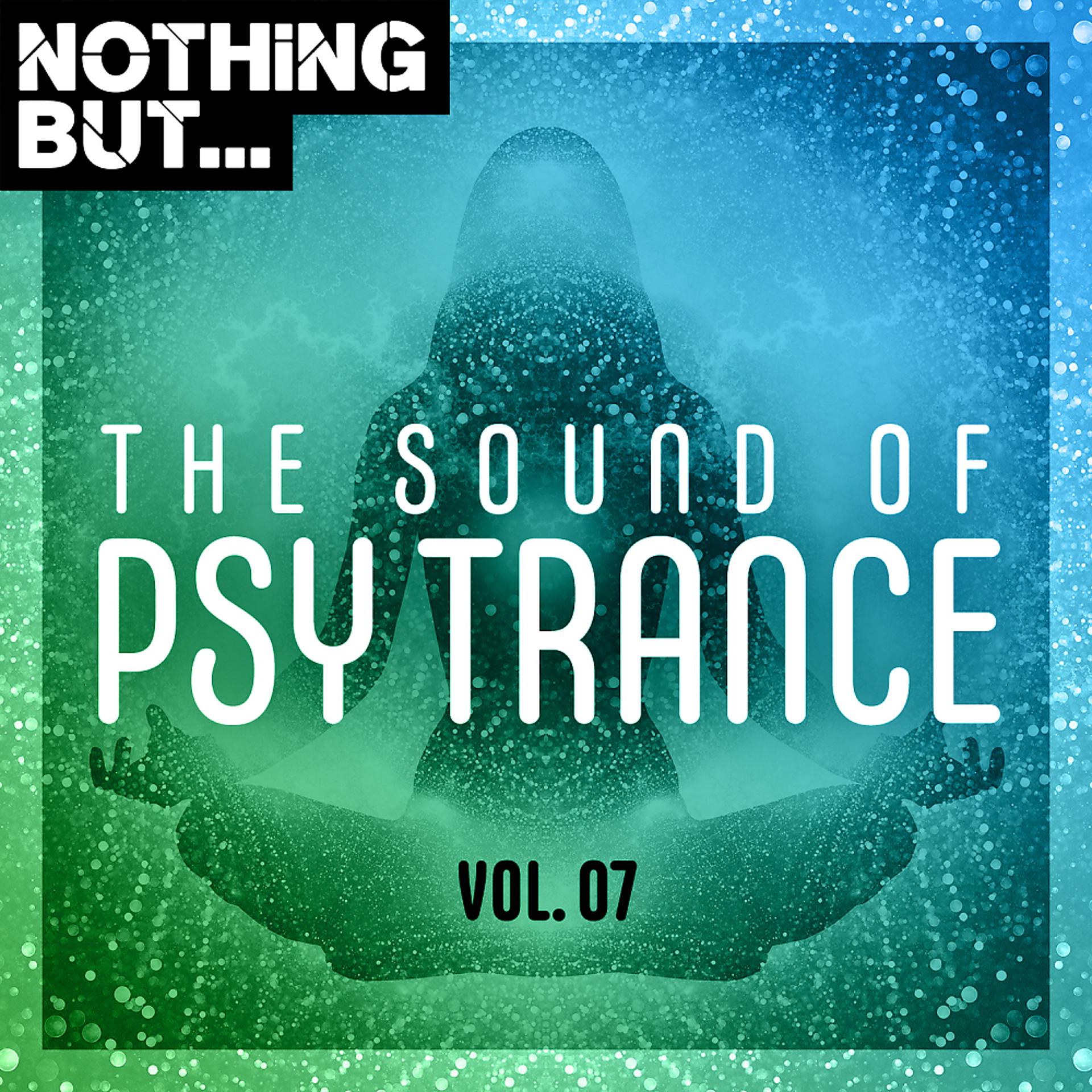 Постер альбома Nothing But... The Sound of Psy Trance, Vol. 07