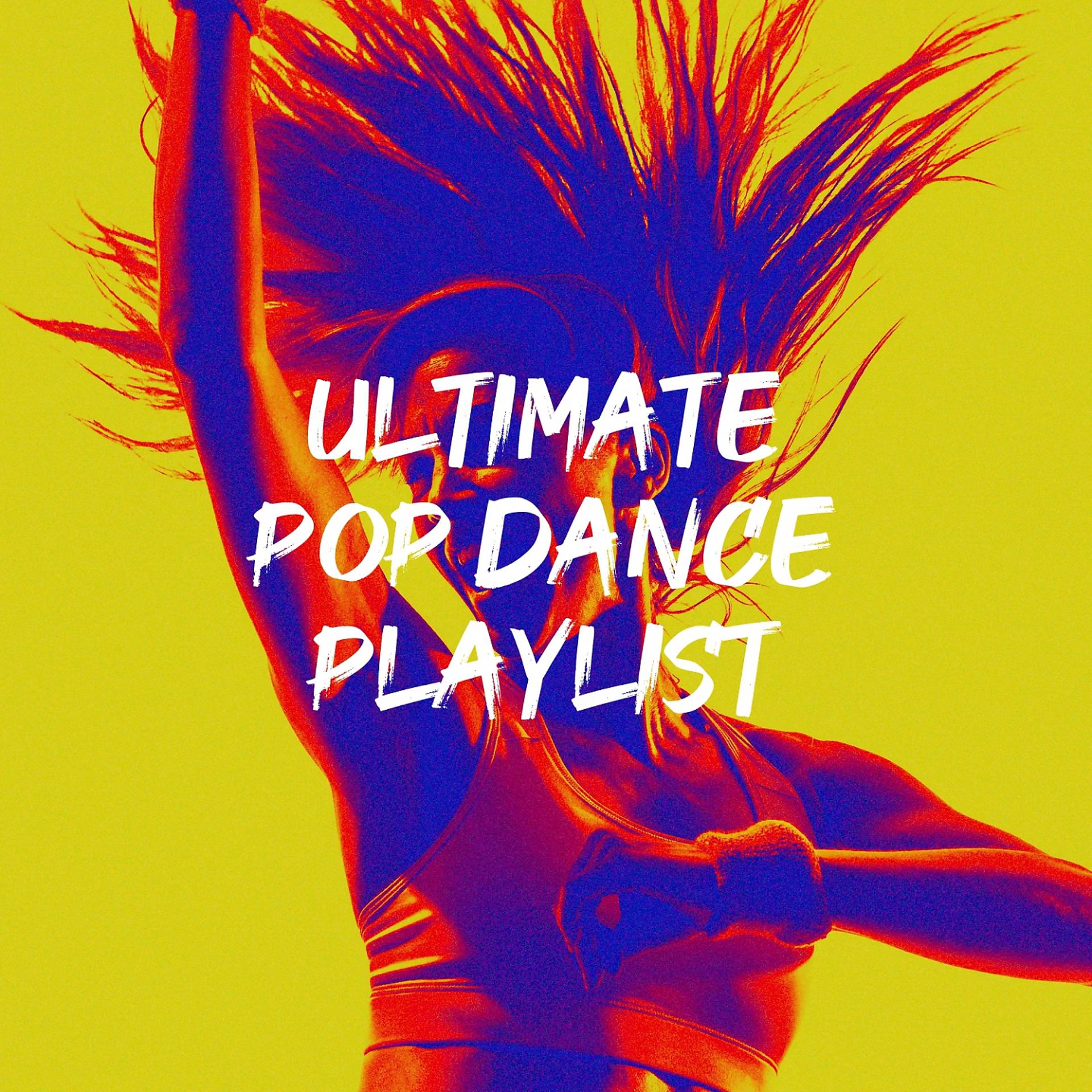 Постер альбома Ultimate Pop Dance Playlist
