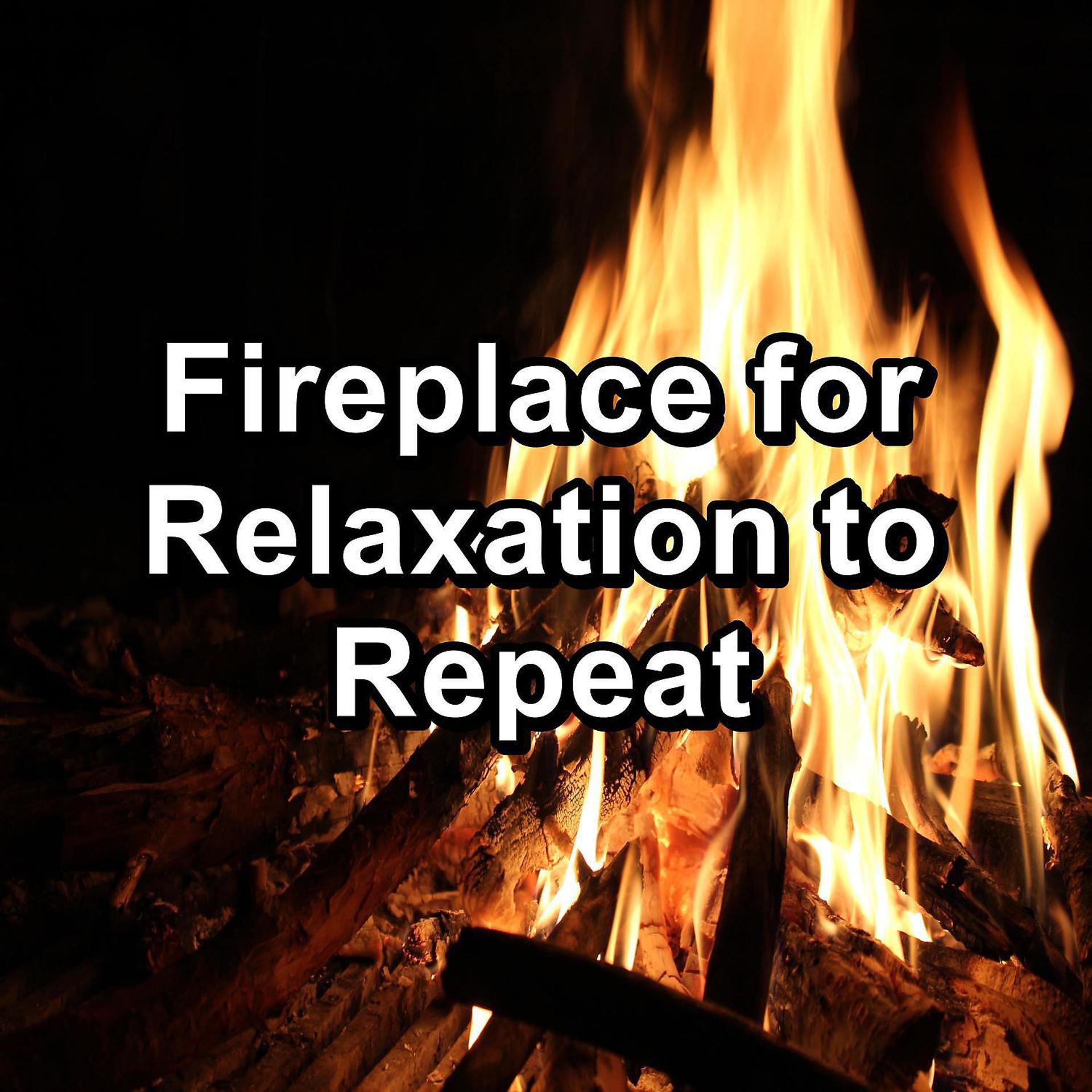 Постер альбома Fireplace for Relaxation to Repeat