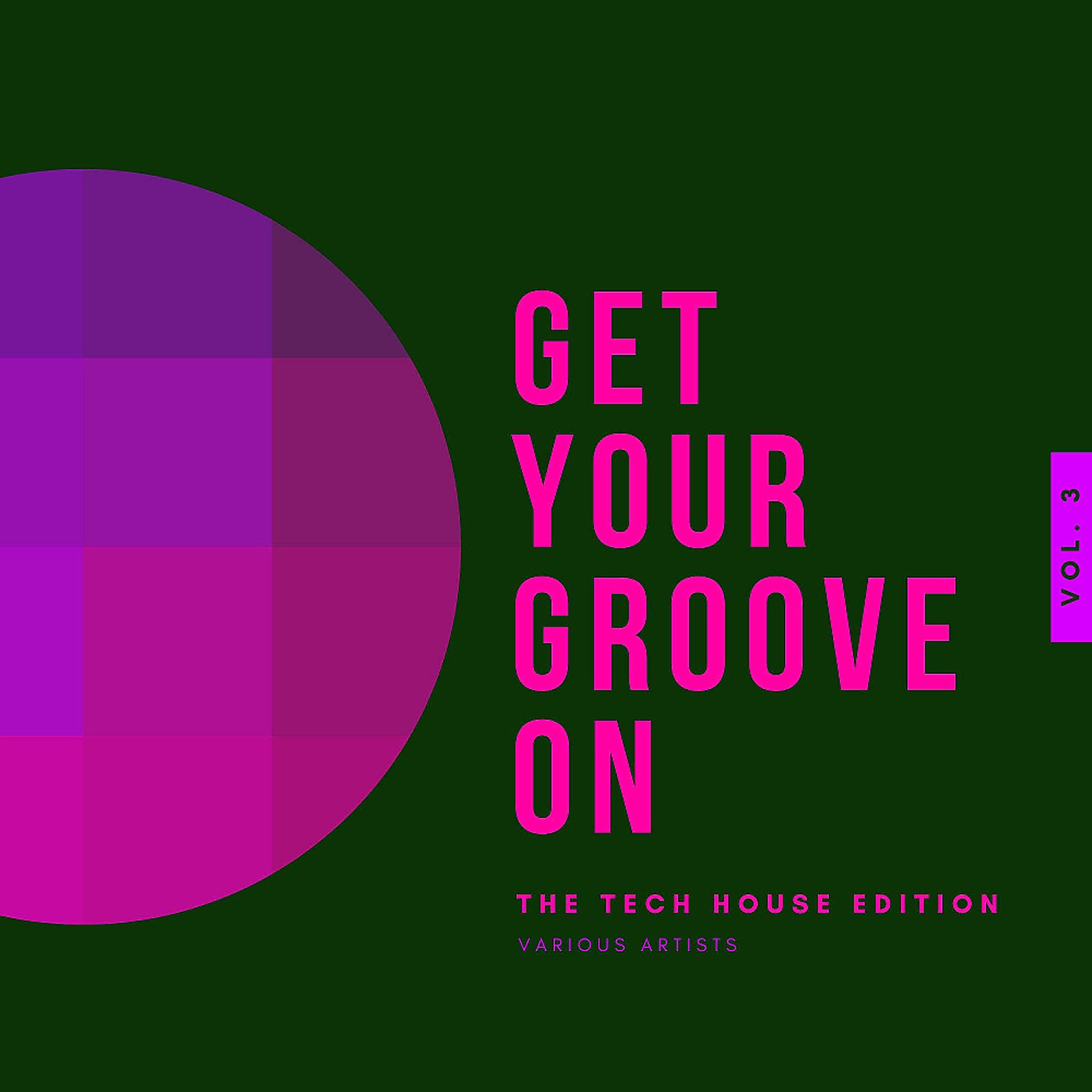 Постер альбома Get Your Groove On (The Tech House Edition), Vol. 3