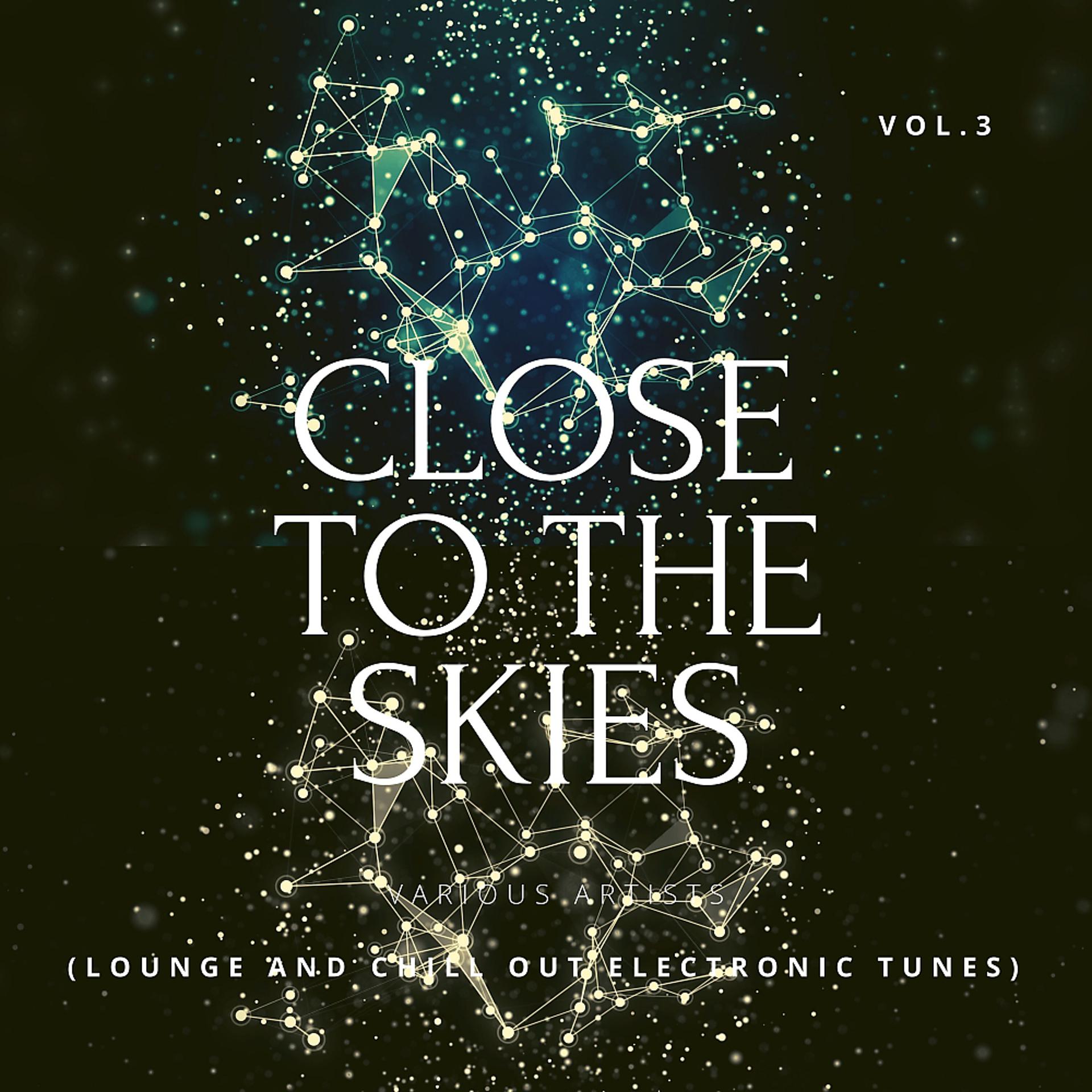 Постер альбома Close To The Skies (Lounge & Chill Out Electronic Tunes), Vol. 3