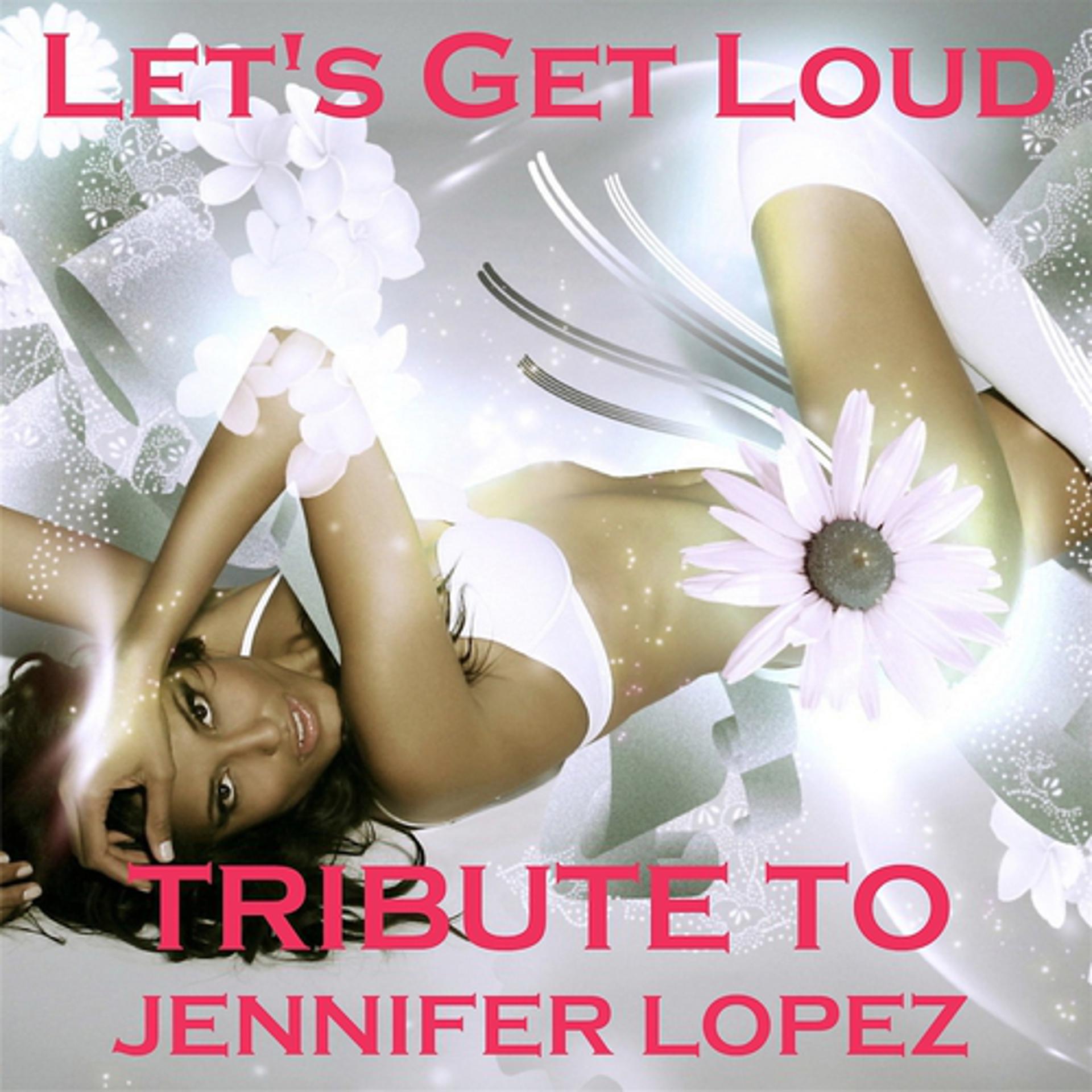 Постер альбома Let's Get Loud: Tribute to Jennifer Lopez