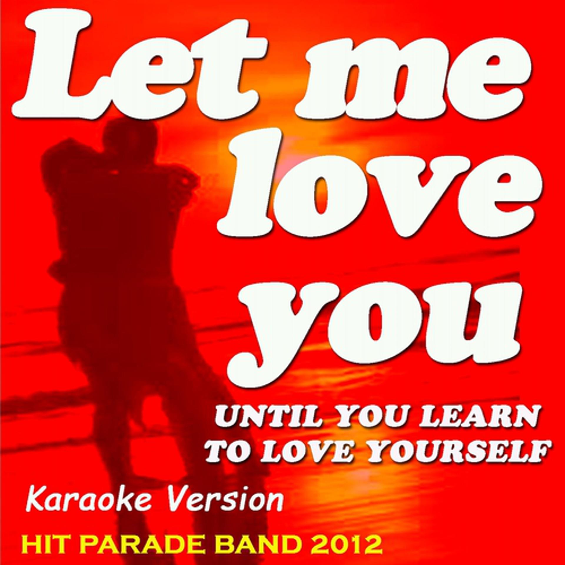 Постер альбома Let Me Love You (Until You Learn to Love Yourself)