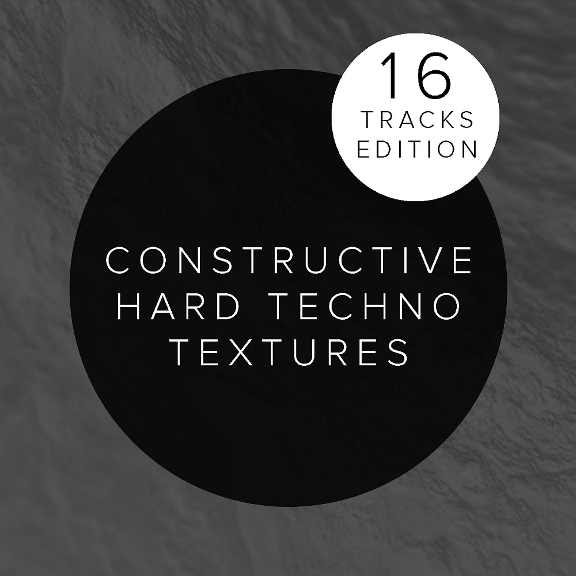 Постер альбома Constructive Hard Techno Textures:16 Tracks Edition