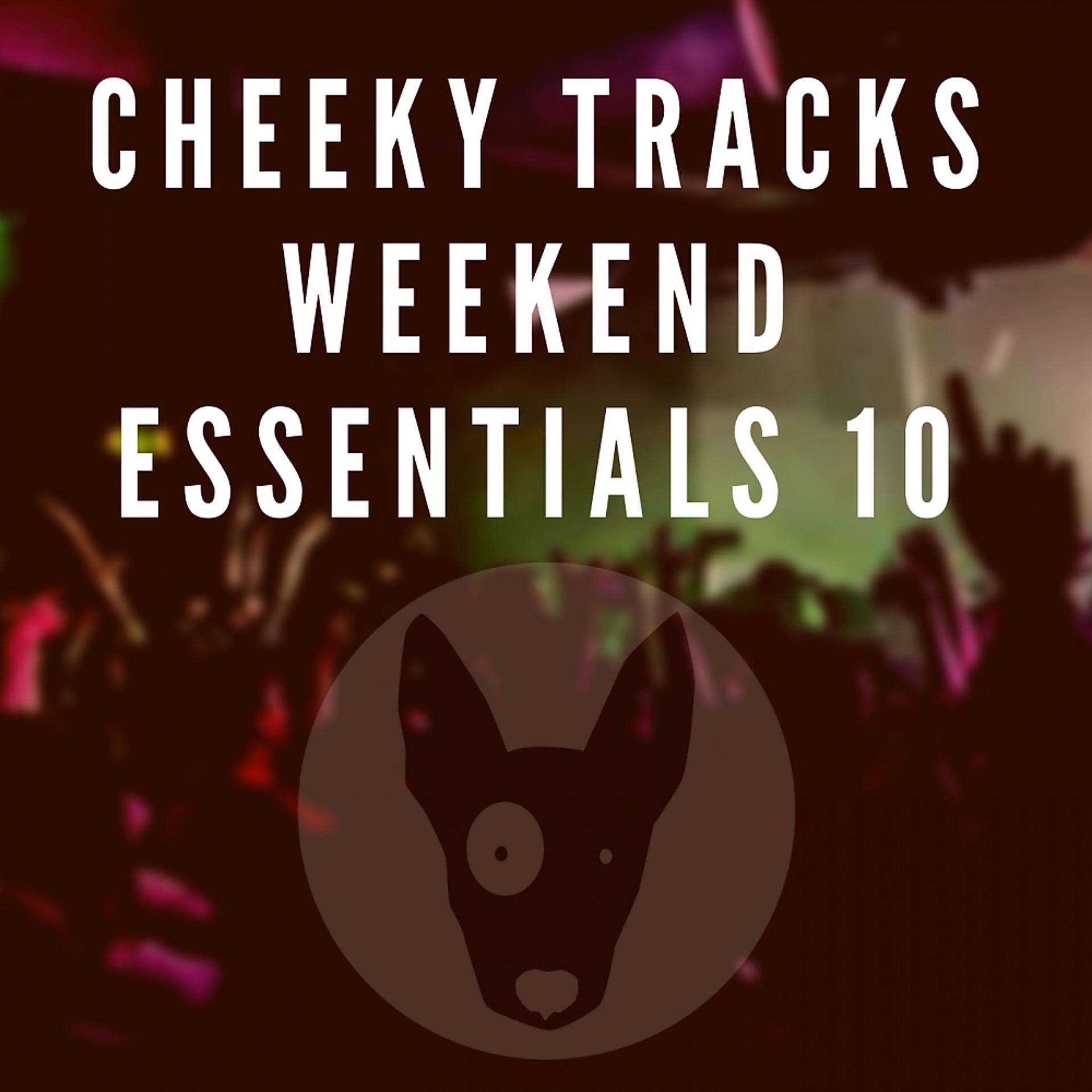 Постер альбома Cheeky Tracks Weekend Essentials 10
