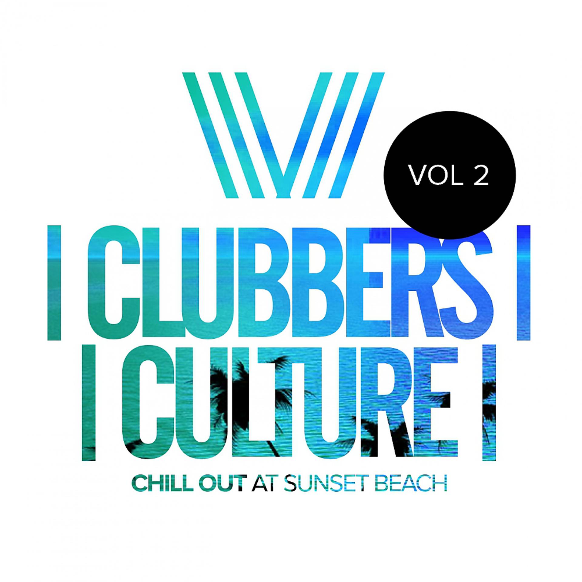 Постер альбома Clubbers Culture: Chill Out At Sunset Beach, Vol.2