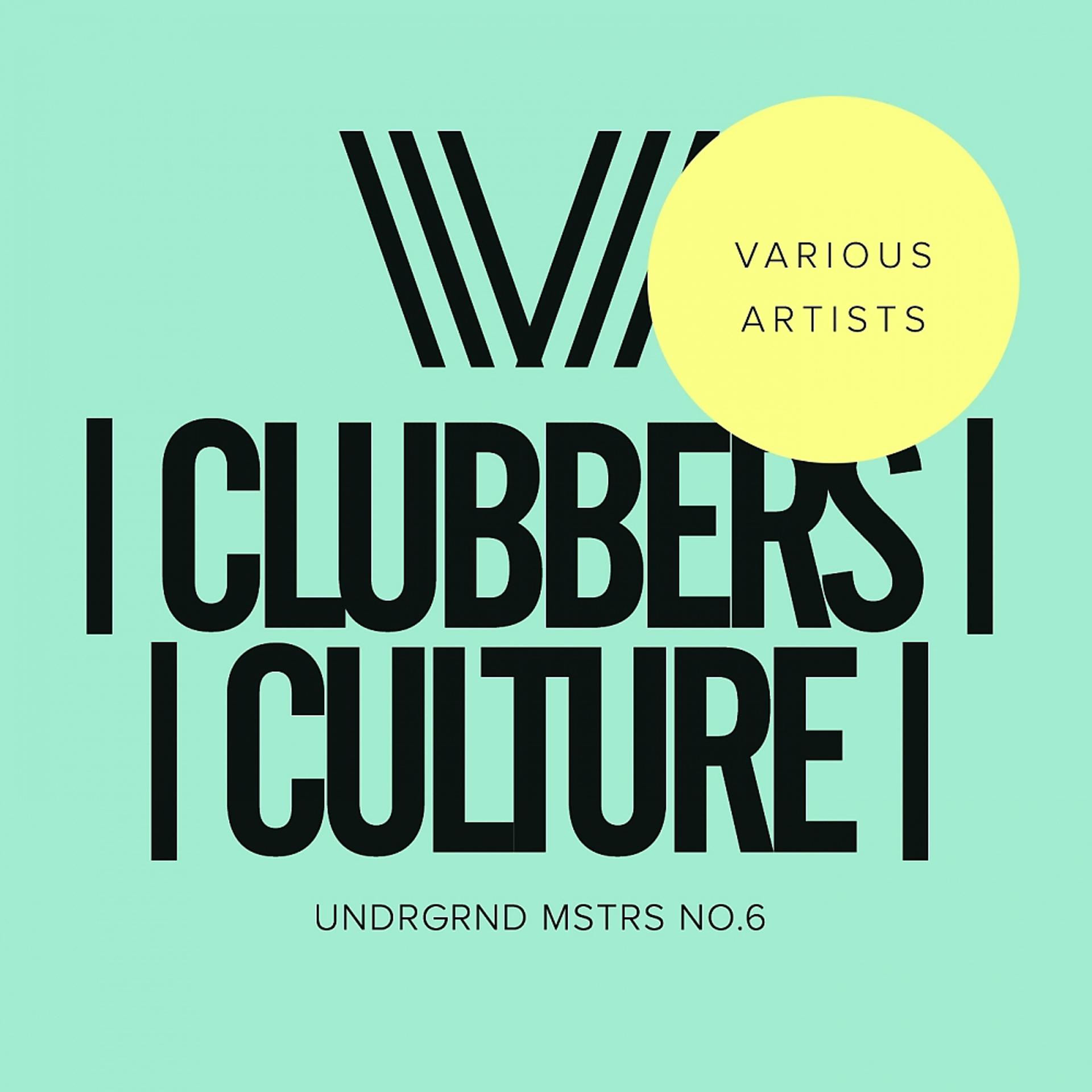 Постер альбома Clubbers Culture: Undrgrnd Mstrs No.6