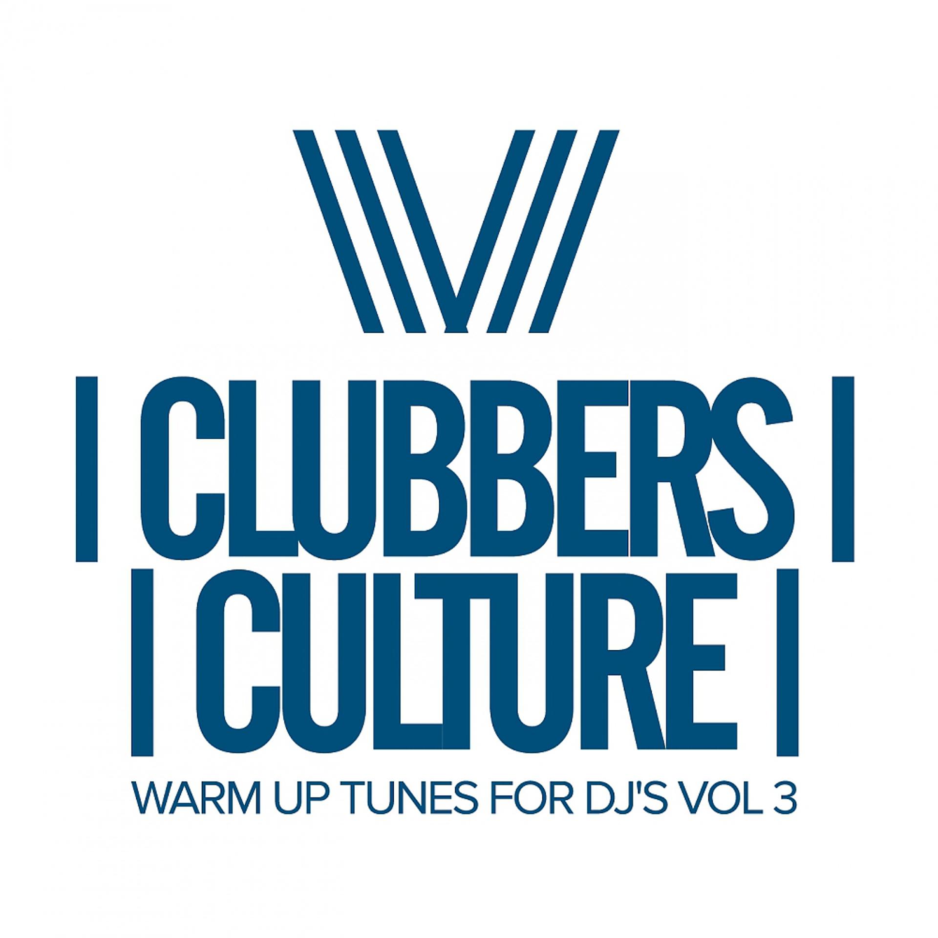 Постер альбома Clubbers Culture: Warm Up Tunes For DJ's, Vol.3