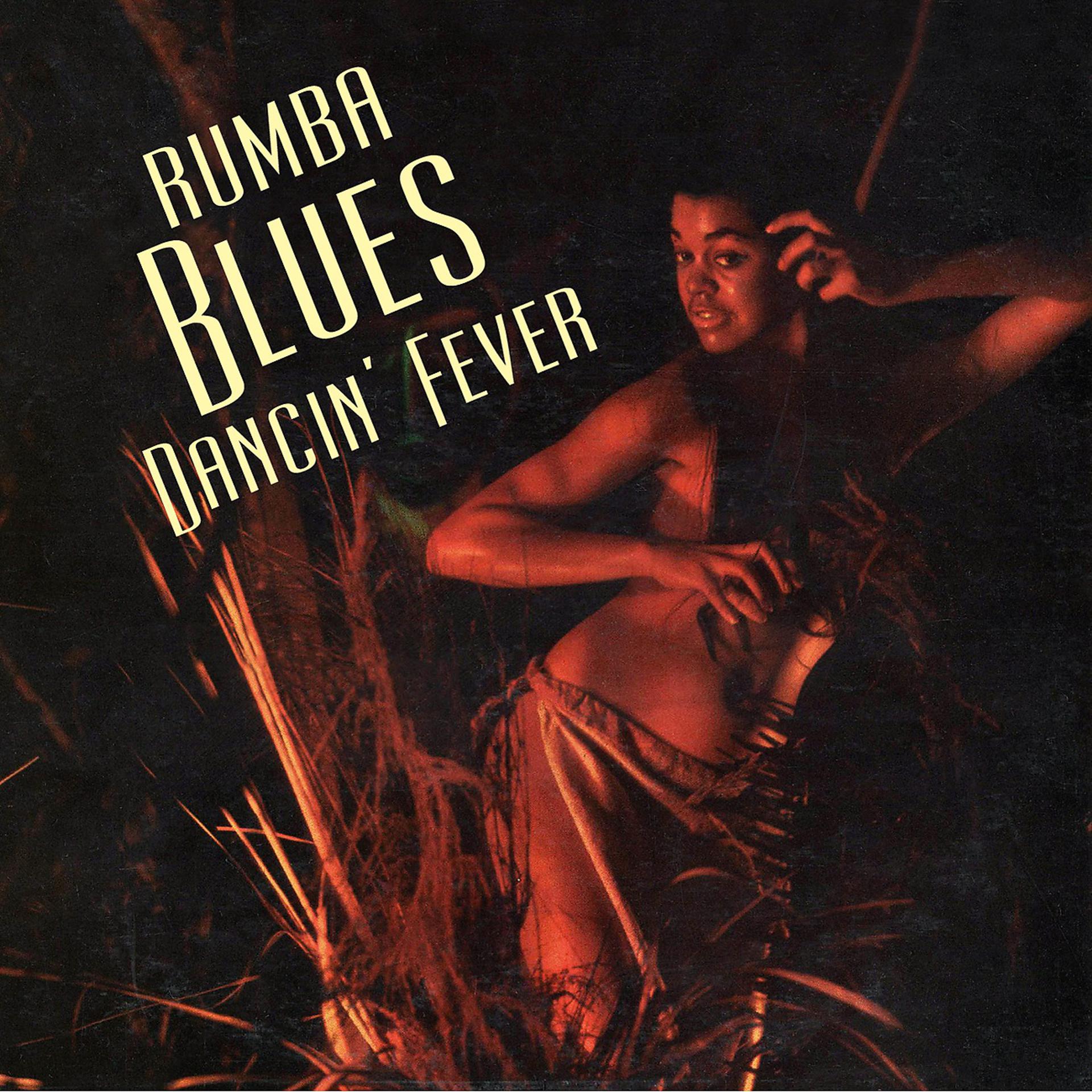 Постер альбома Rumba Blues – How Latin Music Changed R&B - Dancin' Fever 1957-1960