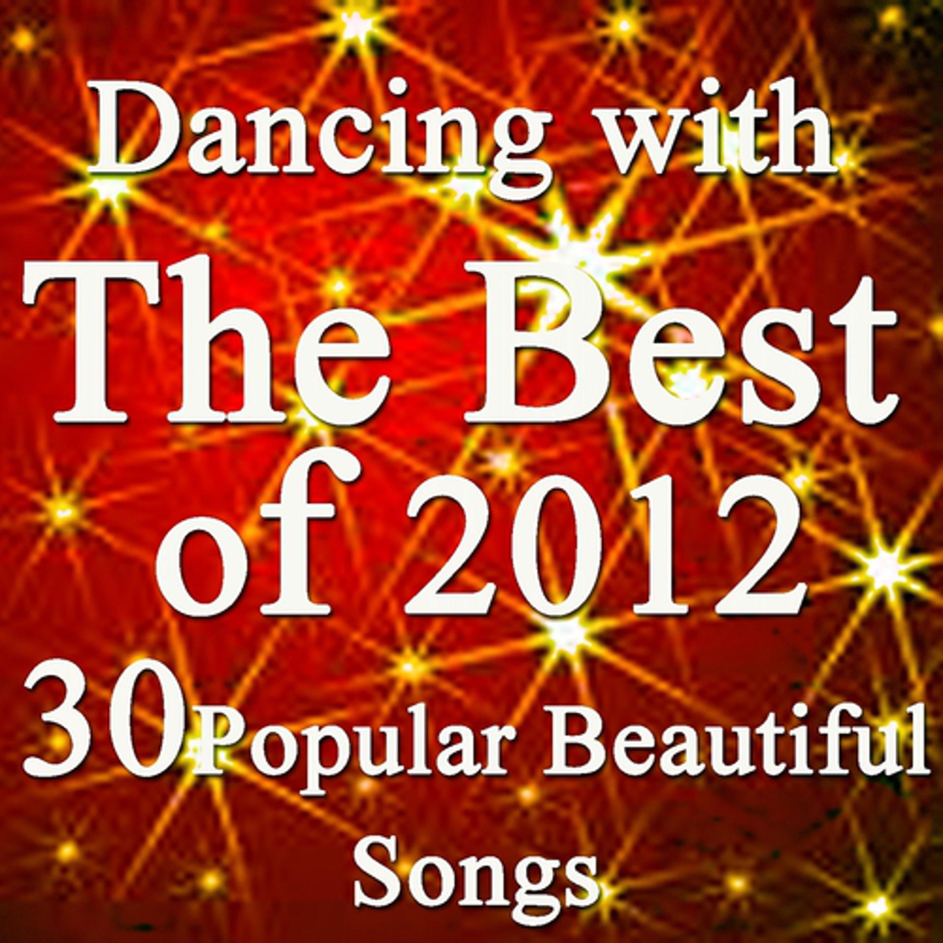 Постер альбома Dancing With the Best of 2012 Music Charts (30 Popular and Beautiful Songs)