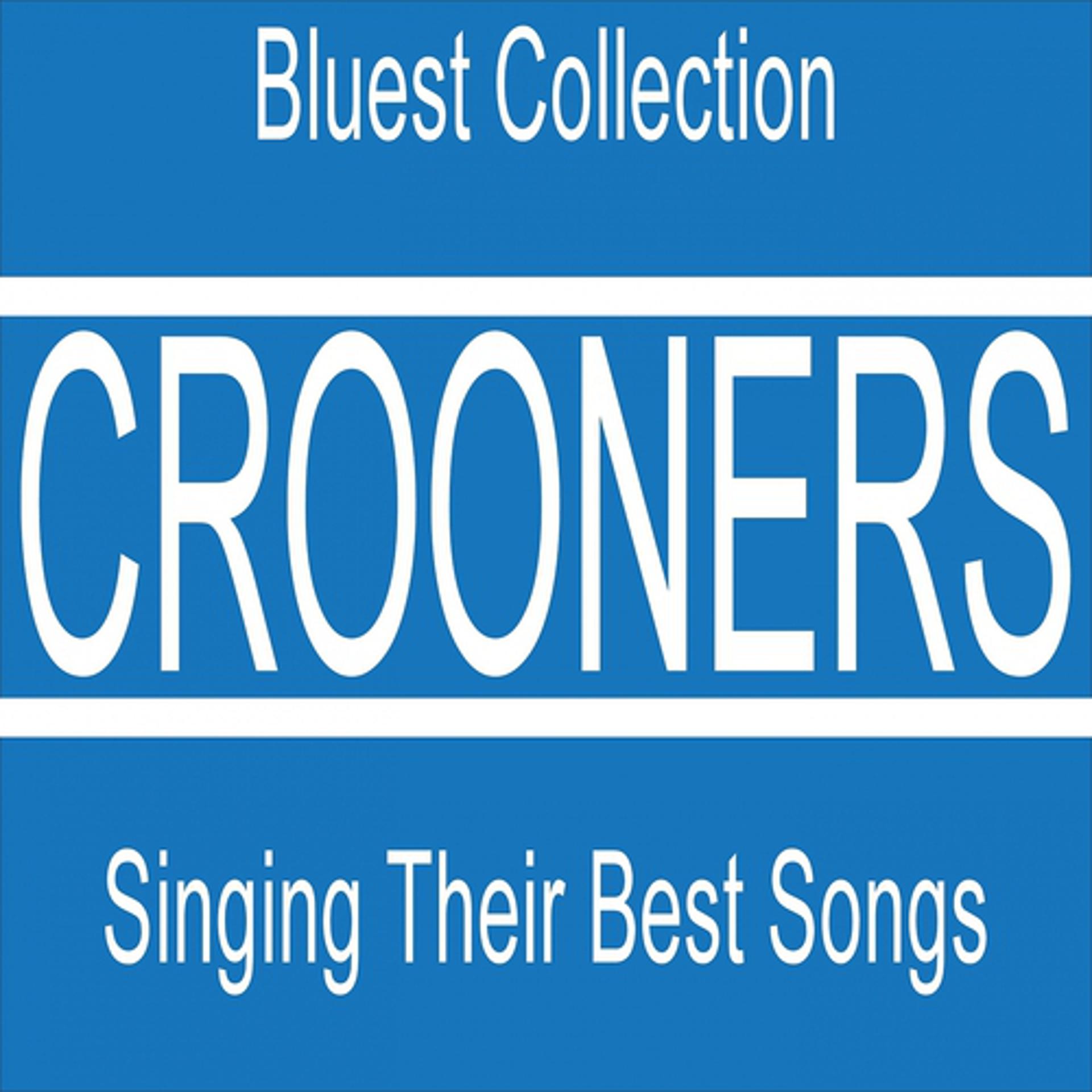 Постер альбома Crooners Singing Their Best Songs (Bluest Collection 63 Songs)