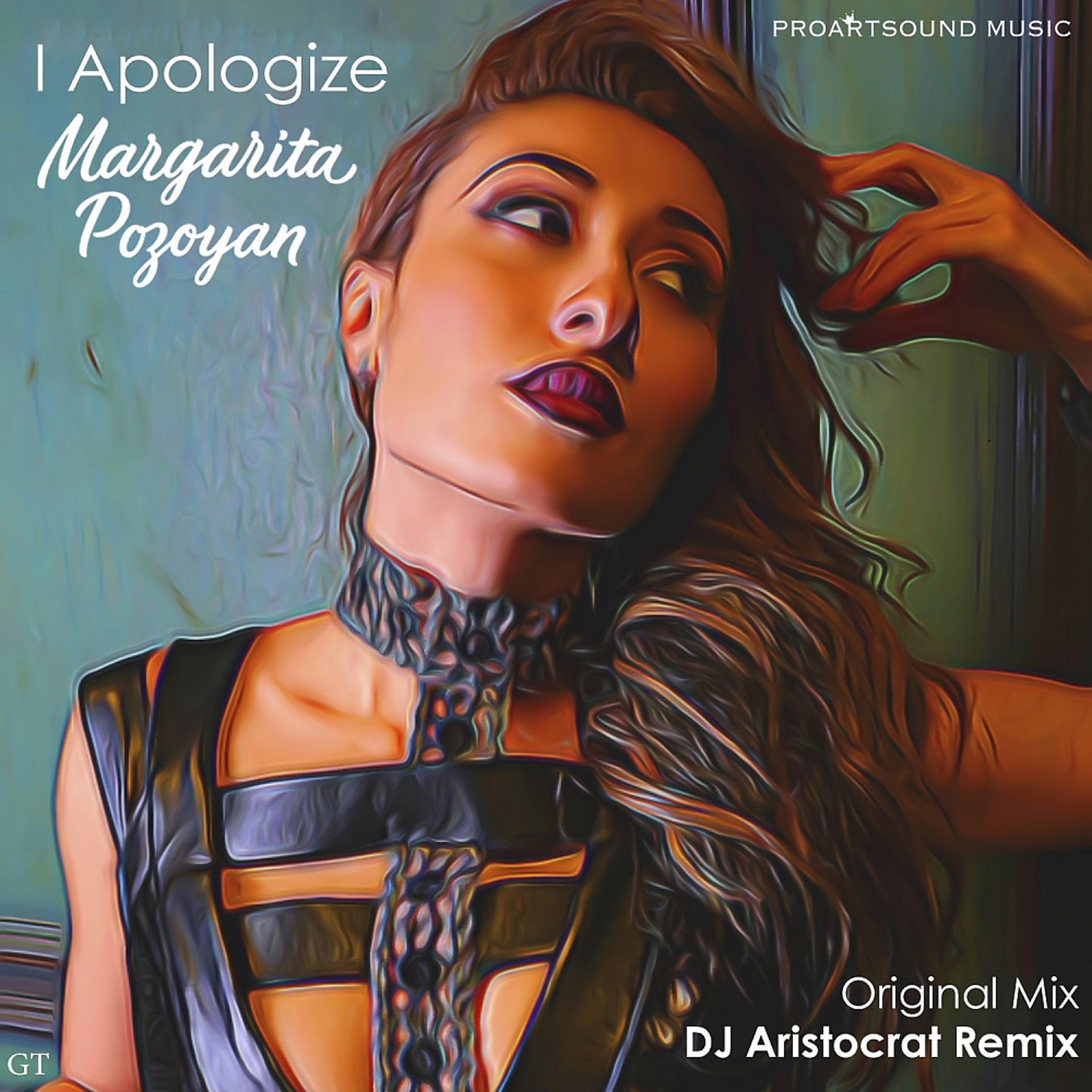 Постер к треку Margarita Pozoyan - I Apologize (DJ Aristocrat Remix)