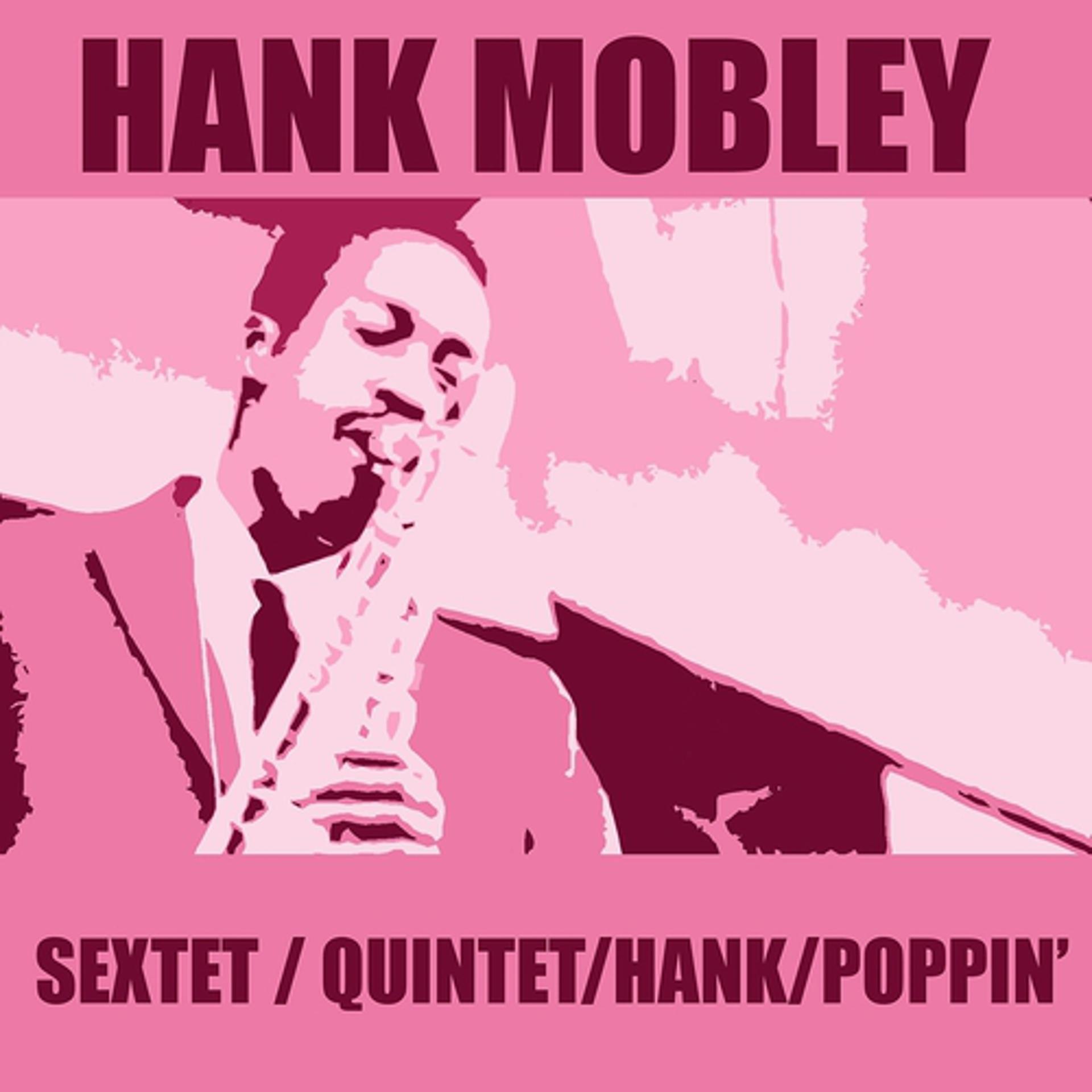 Постер альбома Hank Mobley Sextet / Hank Mobley Quintet / Hank / Poppin'