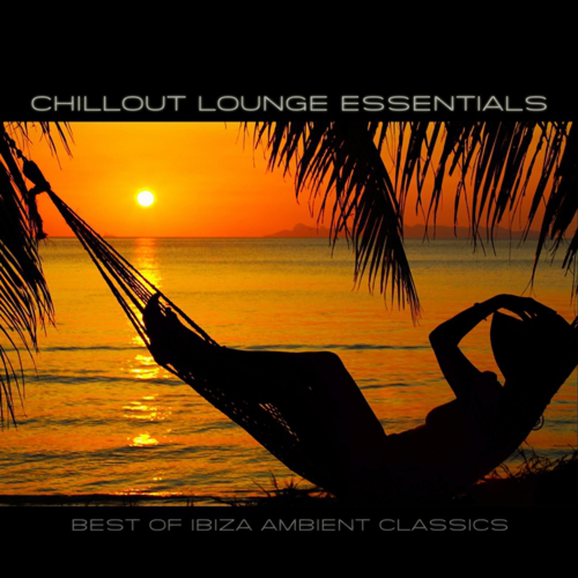 Постер альбома Chillout Lounge Essentials - Best of Ibiza Ambient Classics