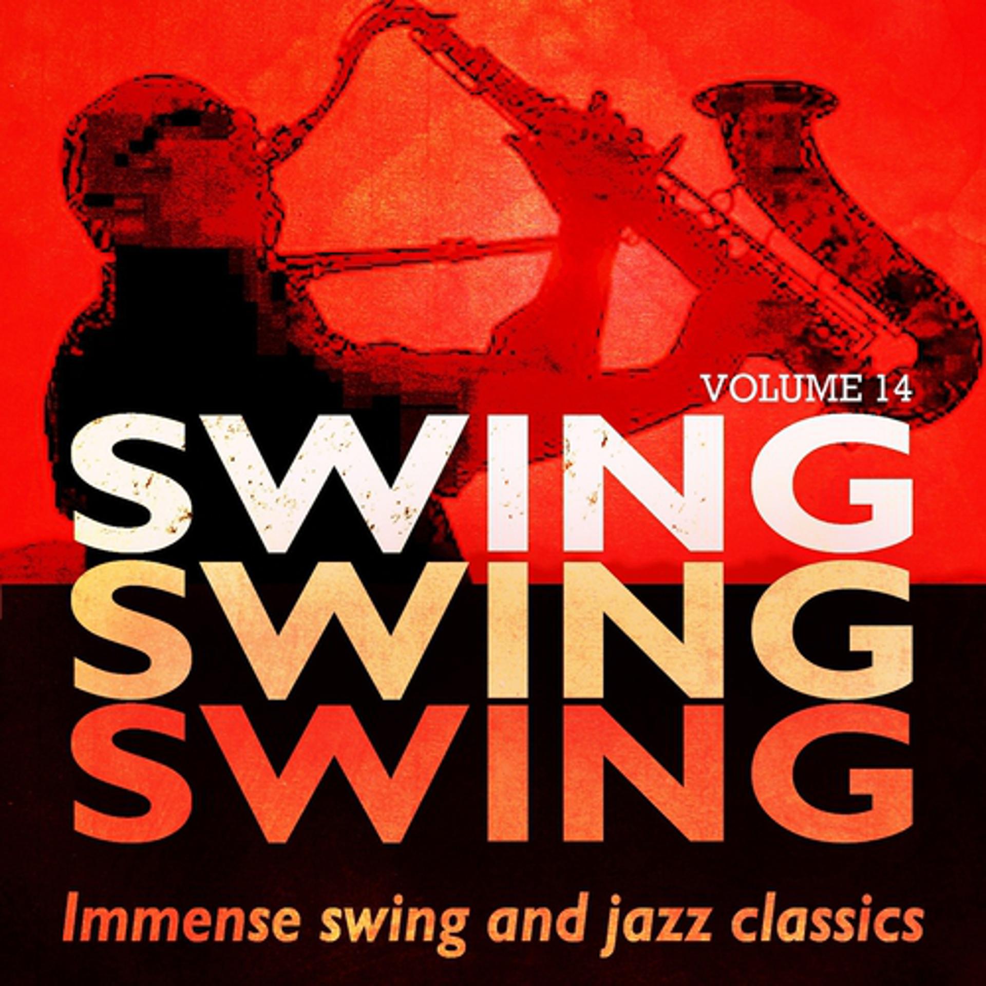 Постер альбома Swing, Swing, Swing - Immense Swing and Jazz Classics, Vol. 14