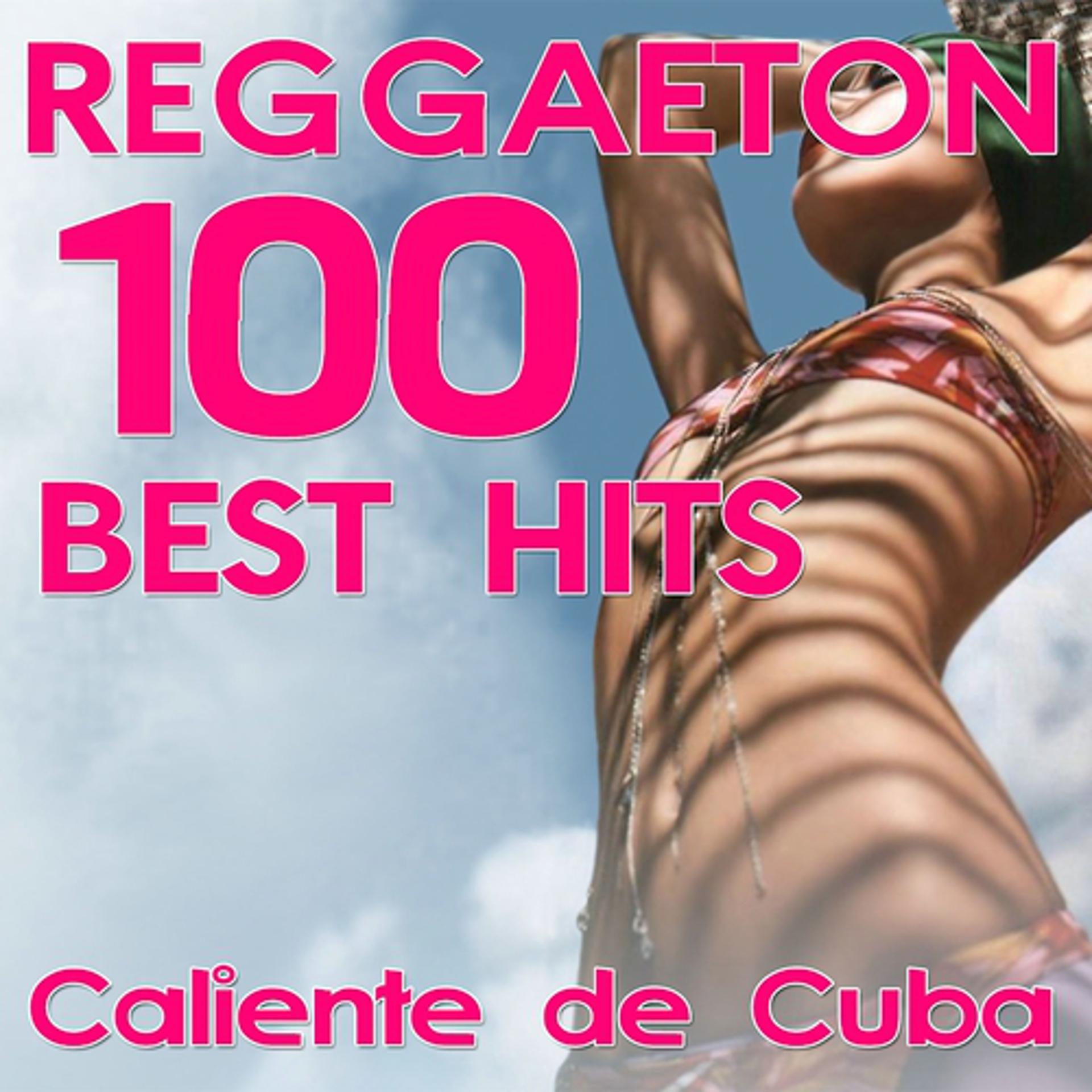 Постер альбома Reggaeton 100 Best Hits Caliente De Cuba