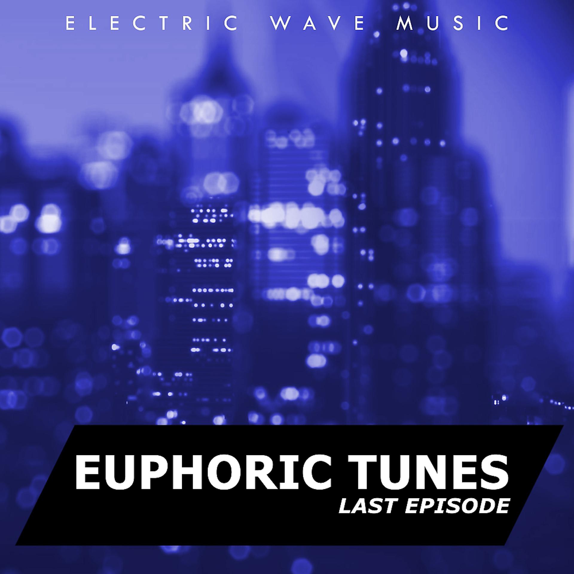 Постер альбома Electric Wave Music: Euphoric Tunes (Last Episode)