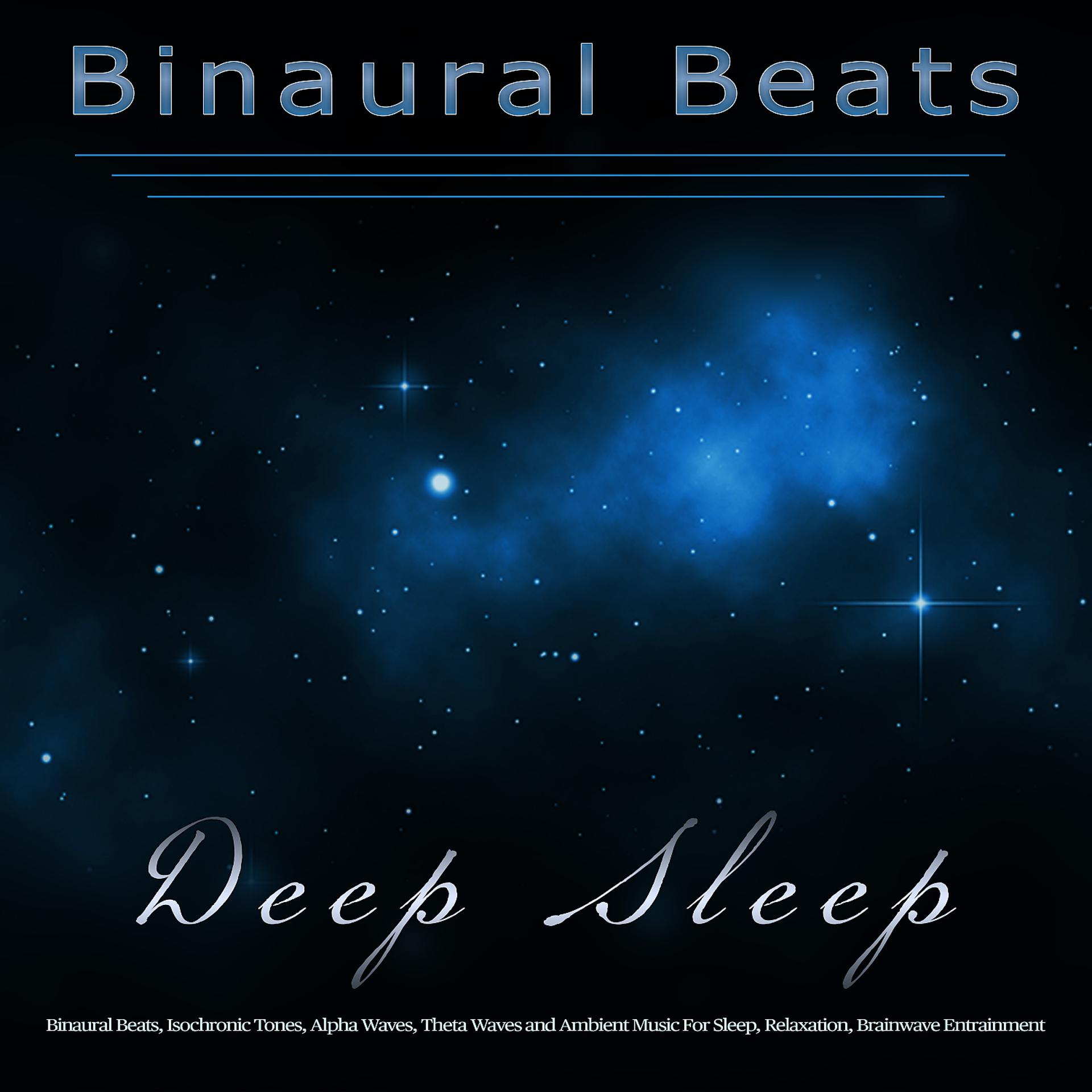 Постер альбома Binaural Beats Deep Sleep: Binaural Beats, Isochronic Tones, Alpha Waves, Theta Waves and Ambient Music For Sleep, Relaxation, Brainwave Entrainment and The Best Sleeping Music