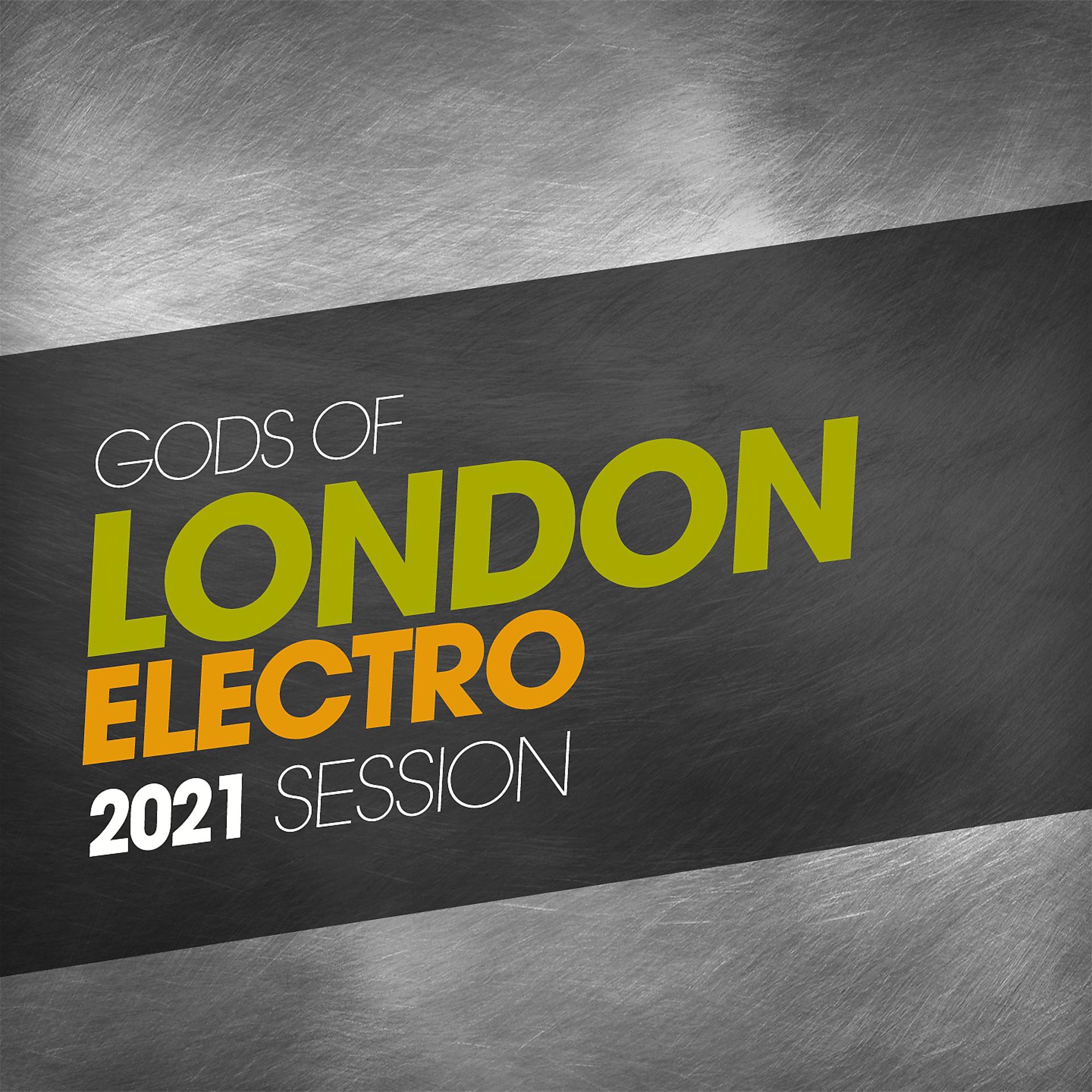 Постер альбома Gods Of London Electro 2021 Session