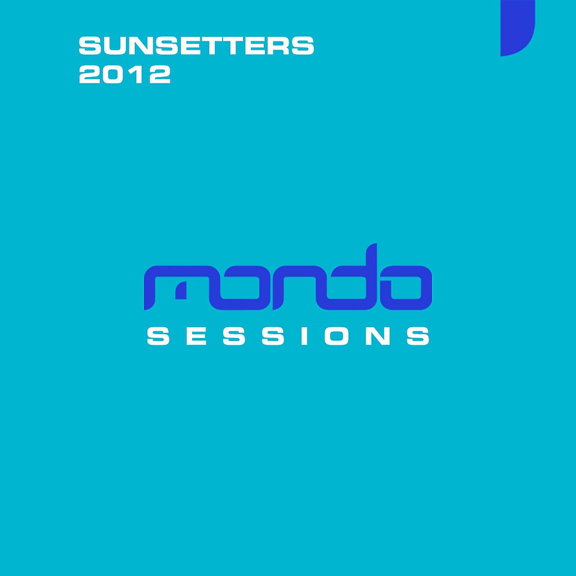 Постер альбома Mondo Sessions Sunsetters 2012