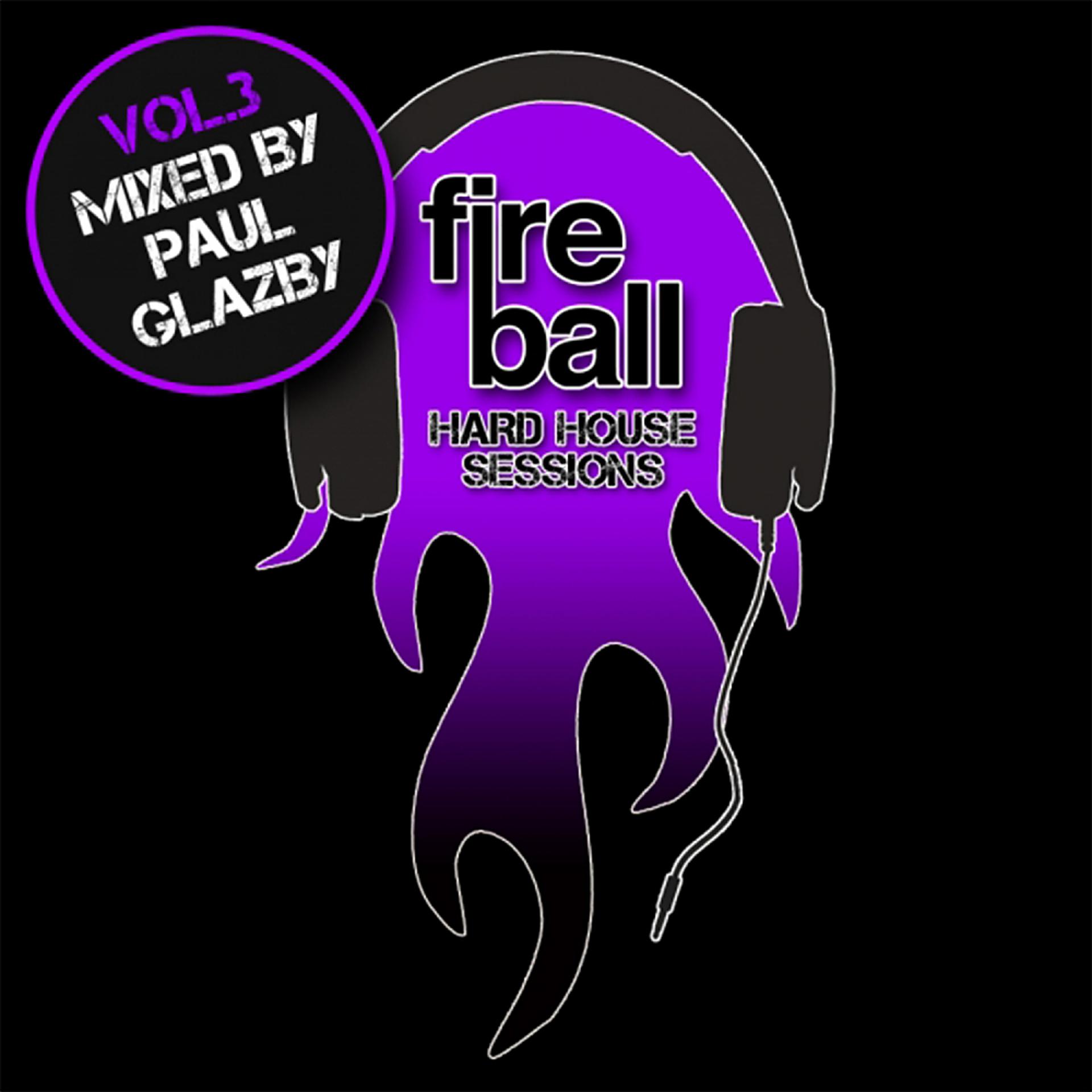 Постер альбома Fireball: Hard House Sessions, Vol. 3 (Mixed by Paul Glazby)