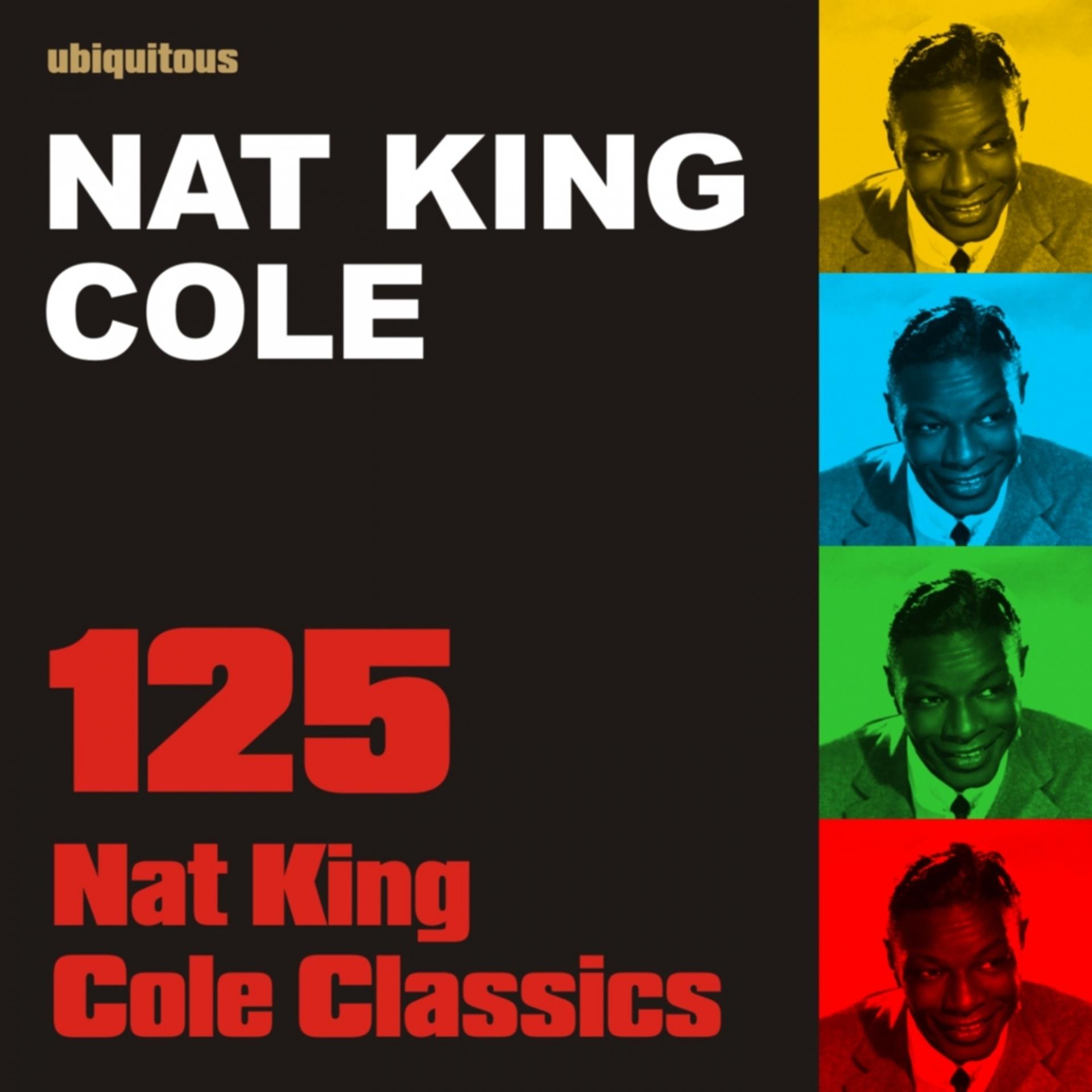 Постер альбома 125 Nat King Cole Classics (The Ultimate Best Of Nat King Cole)
