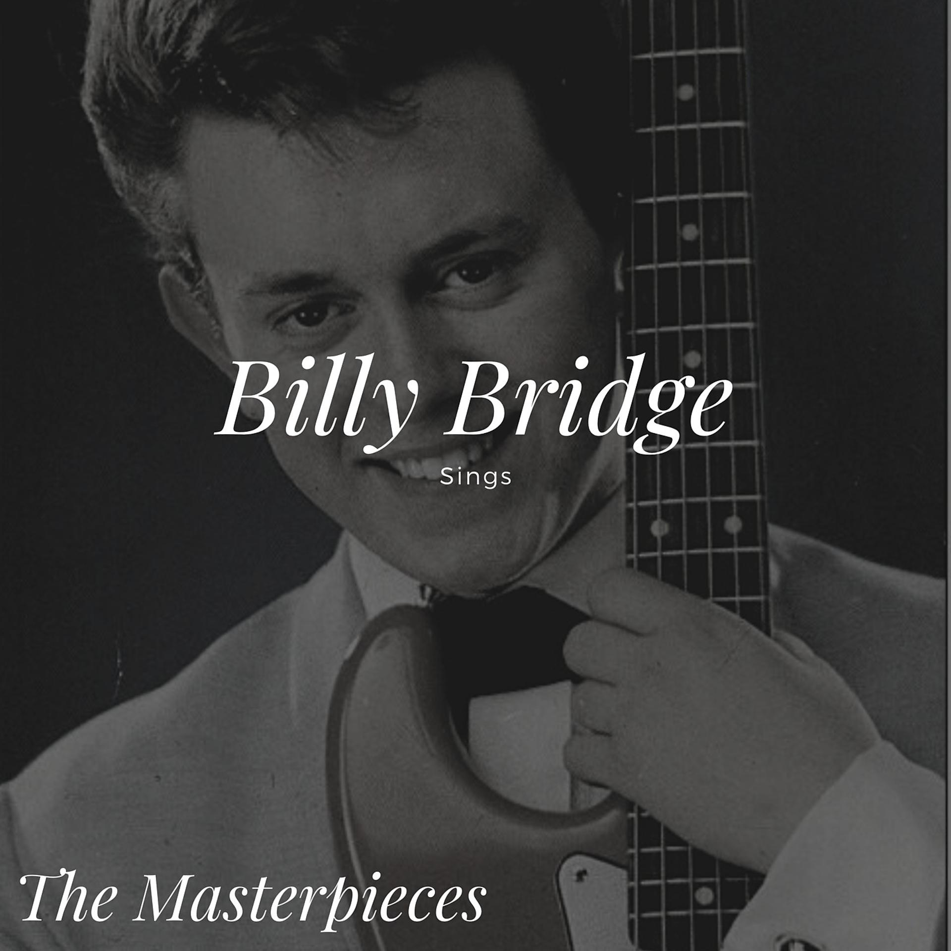Постер альбома Billy Bridge Sings - The Masterpieces