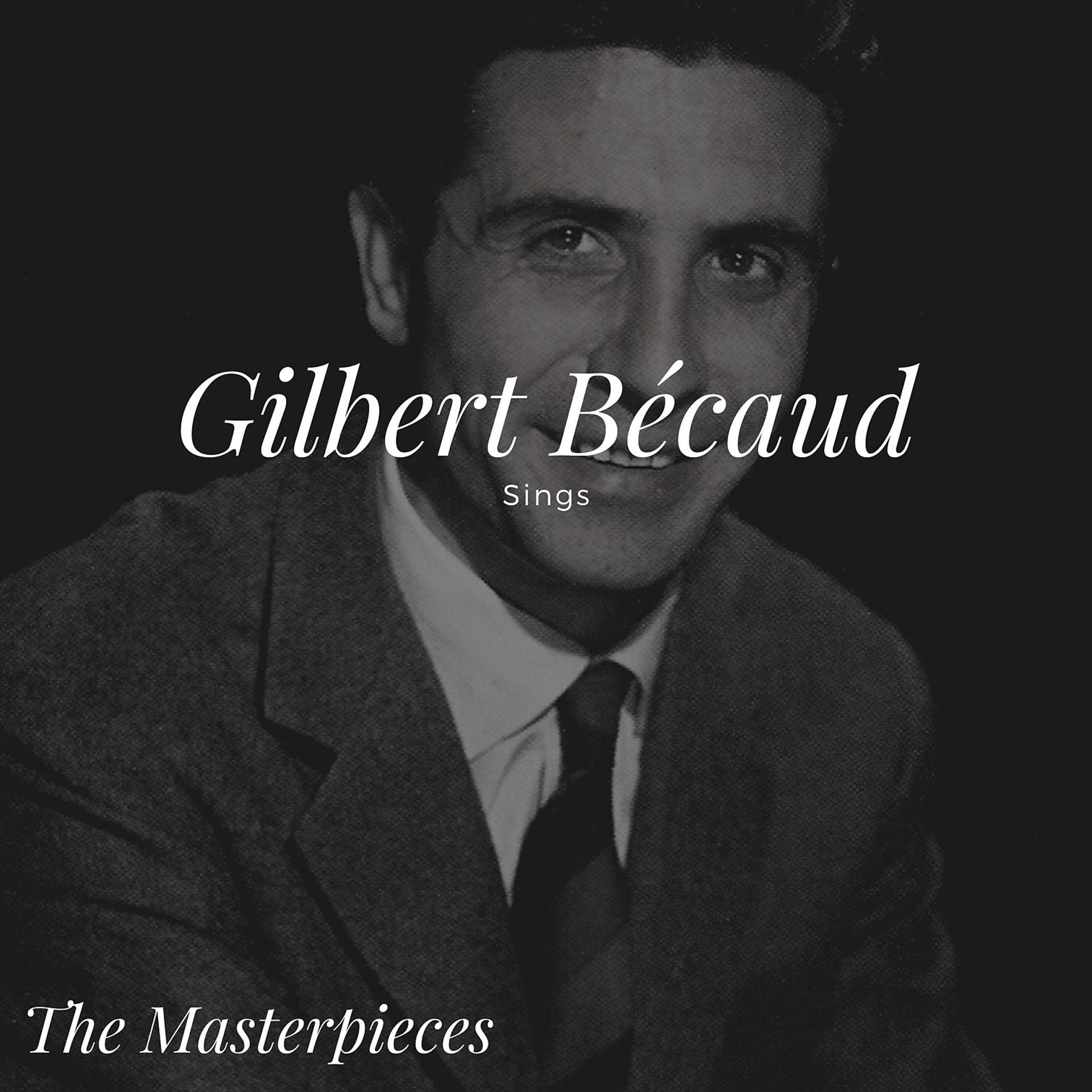 Постер альбома Gilbert Bécaud Sings - The Masterpieces