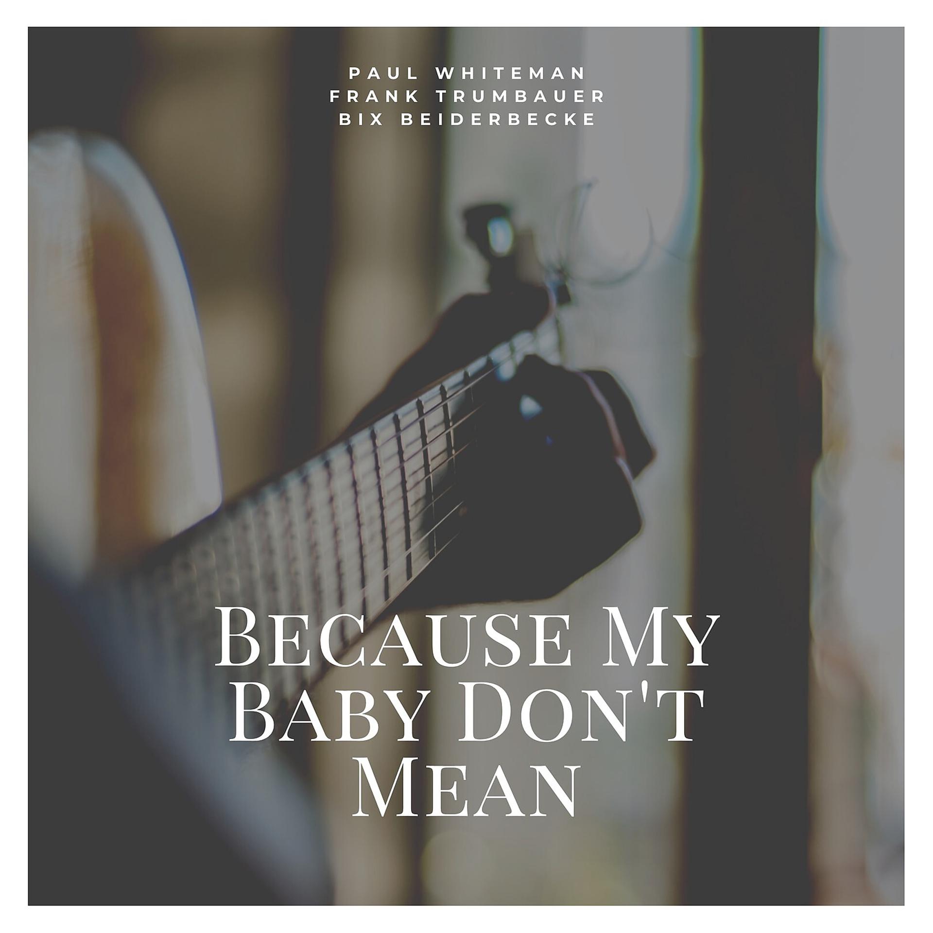 Постер альбома Because My Baby Don't Mean "Maybe" Now