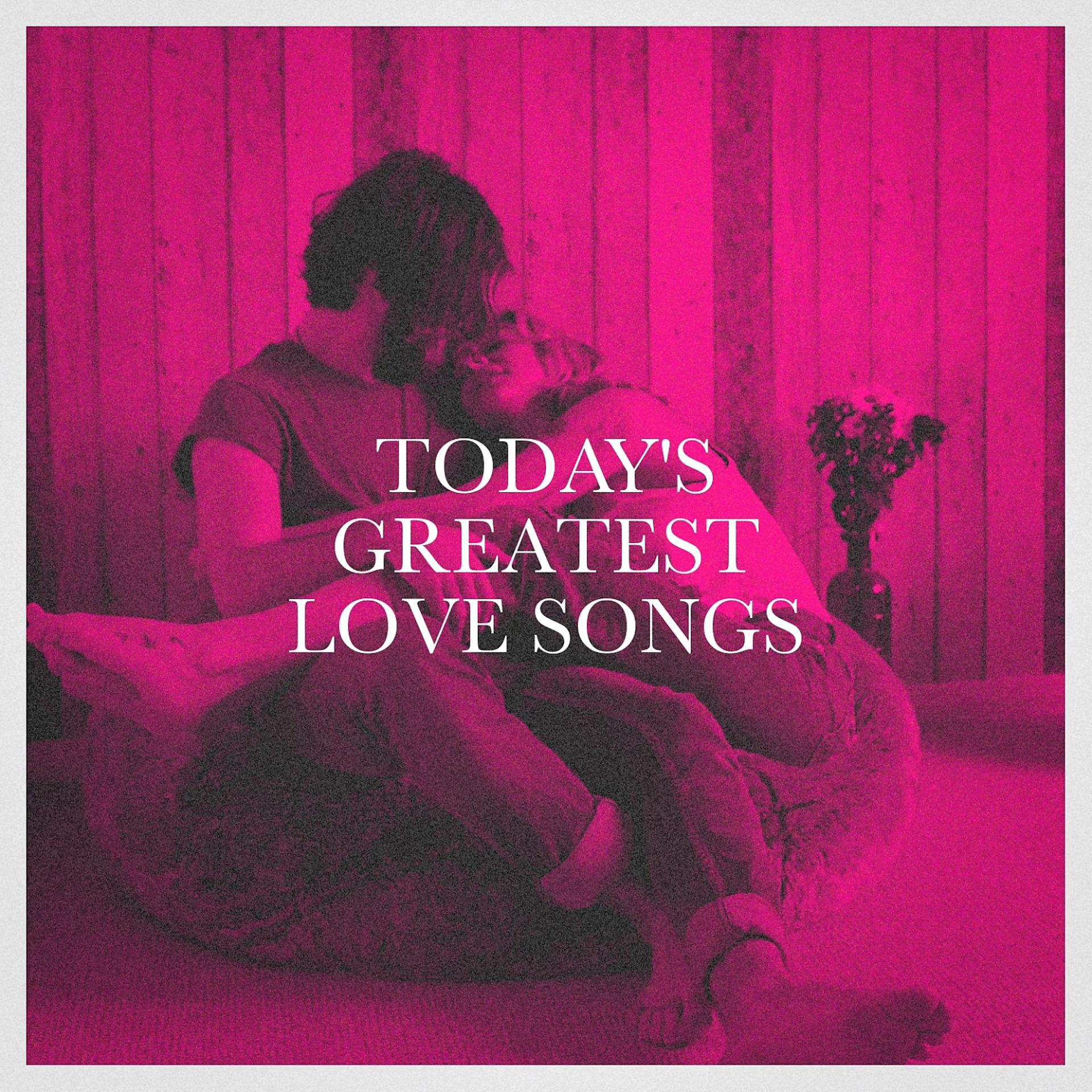 Постер альбома Today's Greatest Love Songs