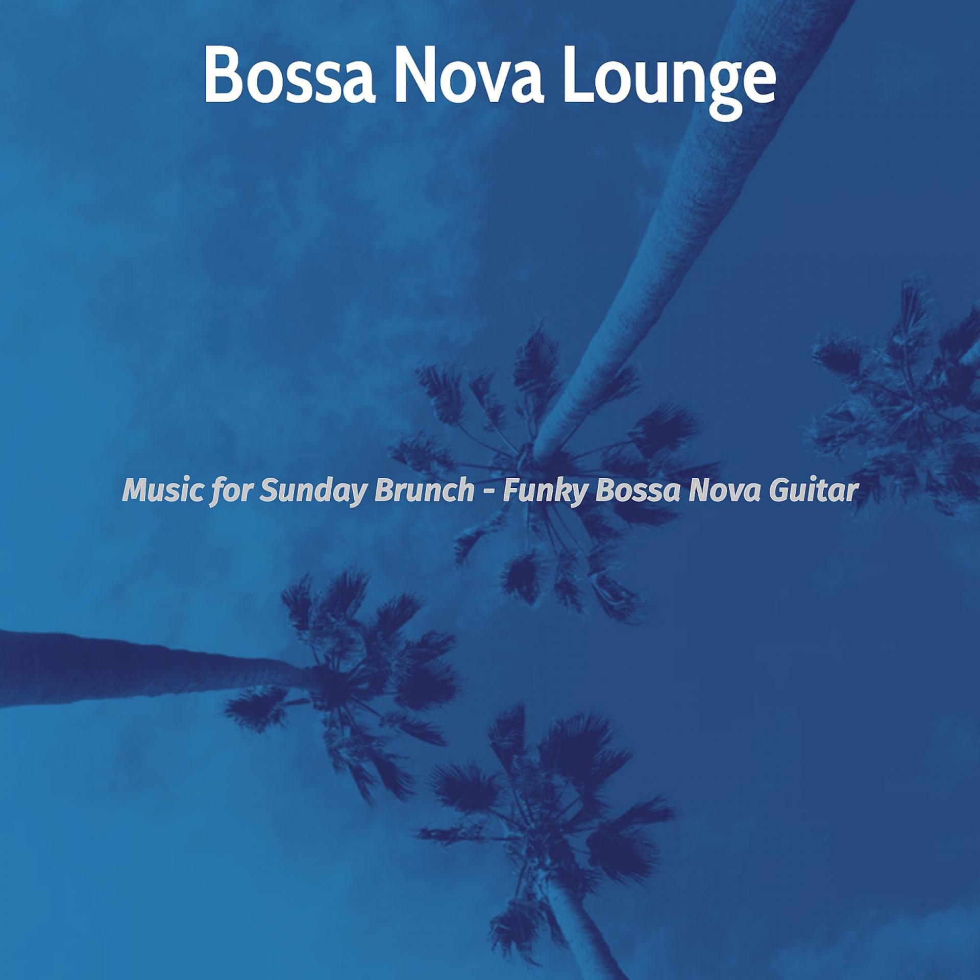 Постер альбома Music for Sunday Brunch - Funky Bossa Nova Guitar