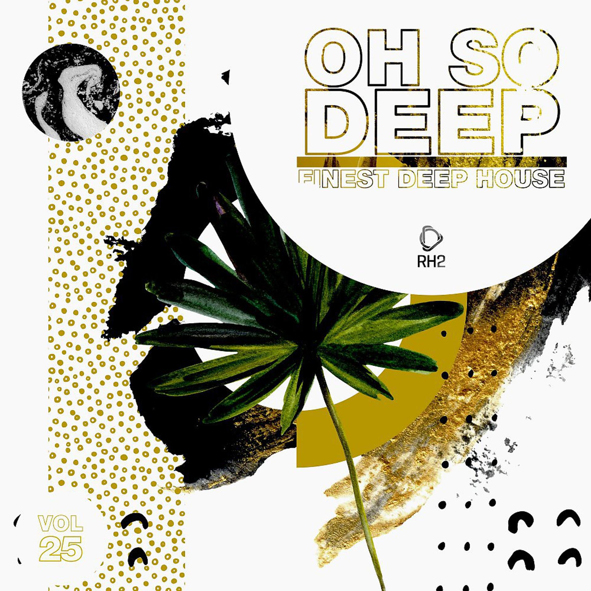 Постер альбома Oh so Deep: Finest Deep House, Vol. 25