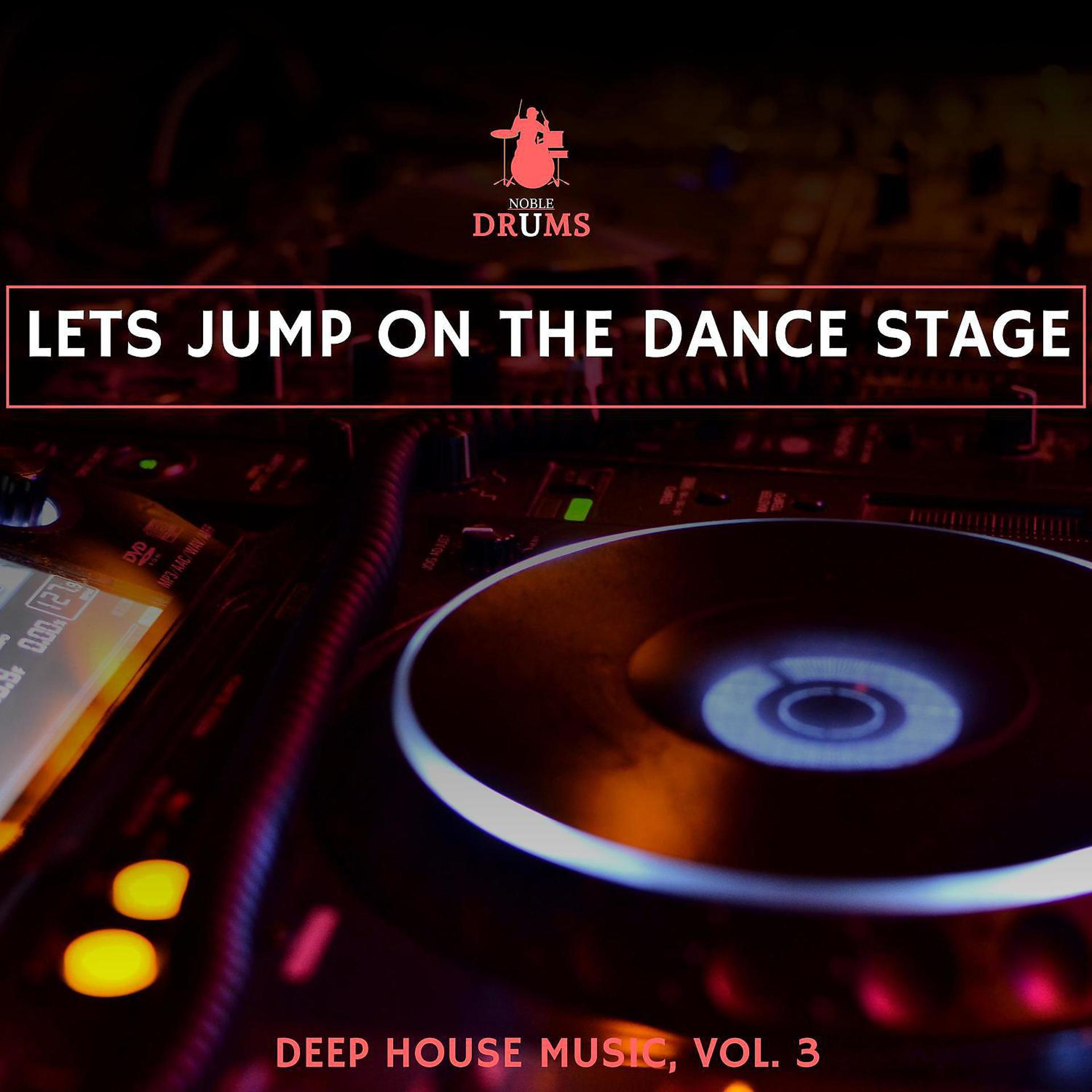 Постер альбома Lets Jump on the Dance Stage - Deep House Music, Vol. 3