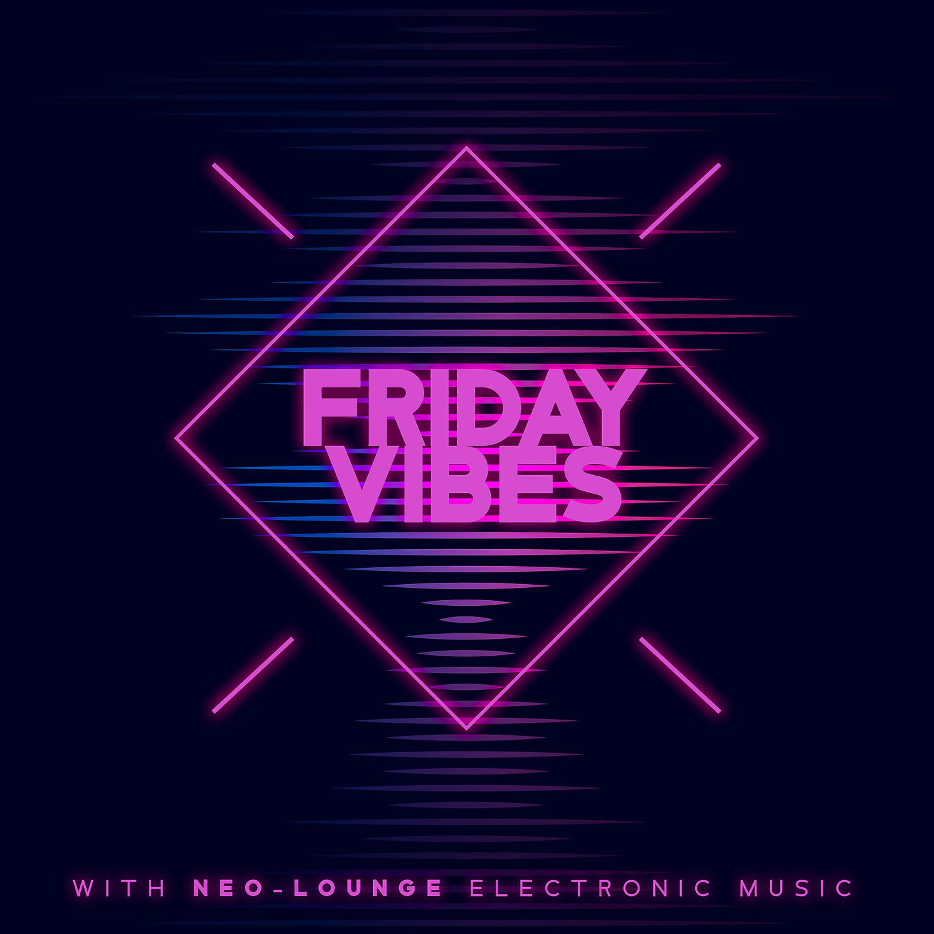 Постер альбома Friday Vibes with Neo-Lounge Electronic Music