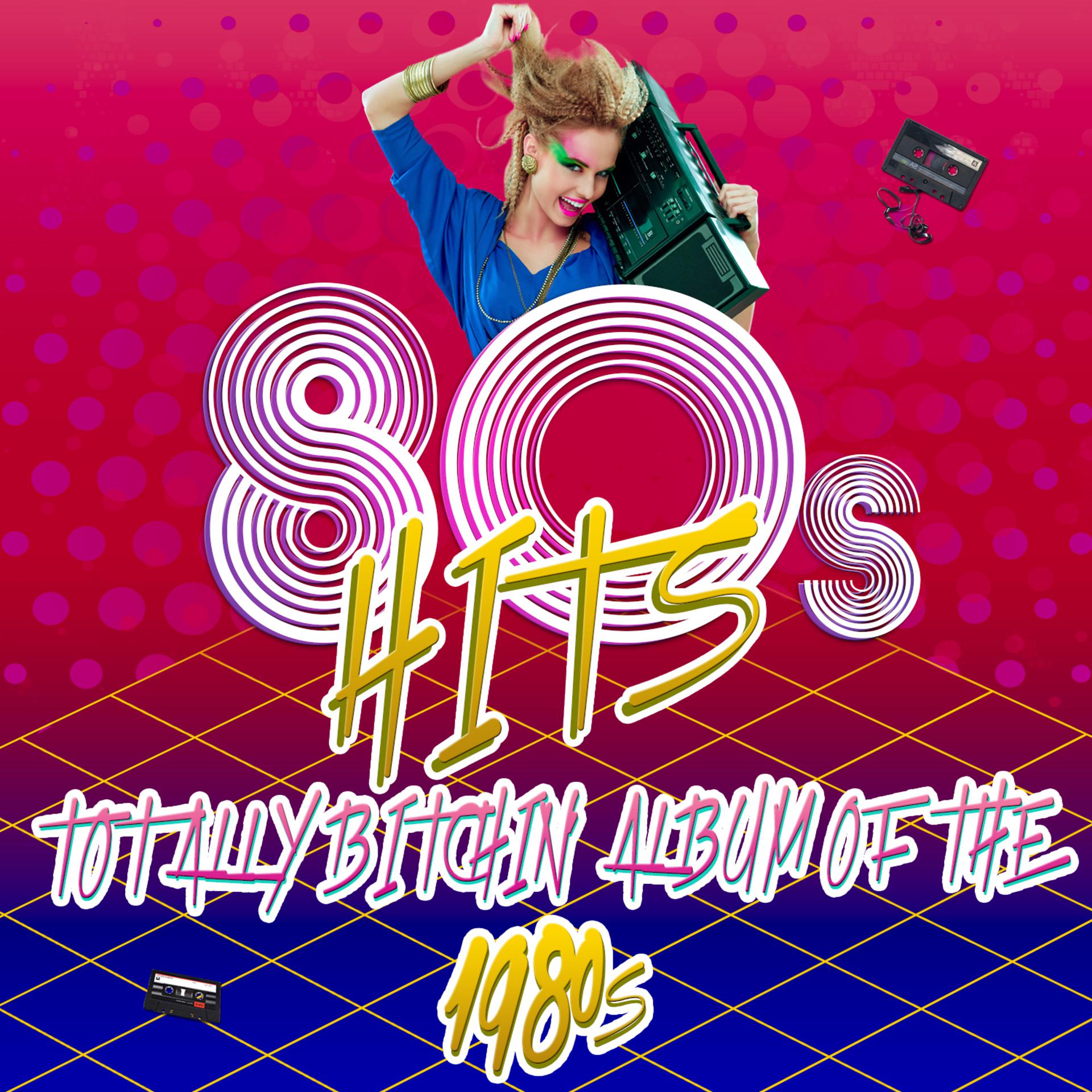 Постер альбома 80's Hits - Totally Bitchin' Album of the 1980s