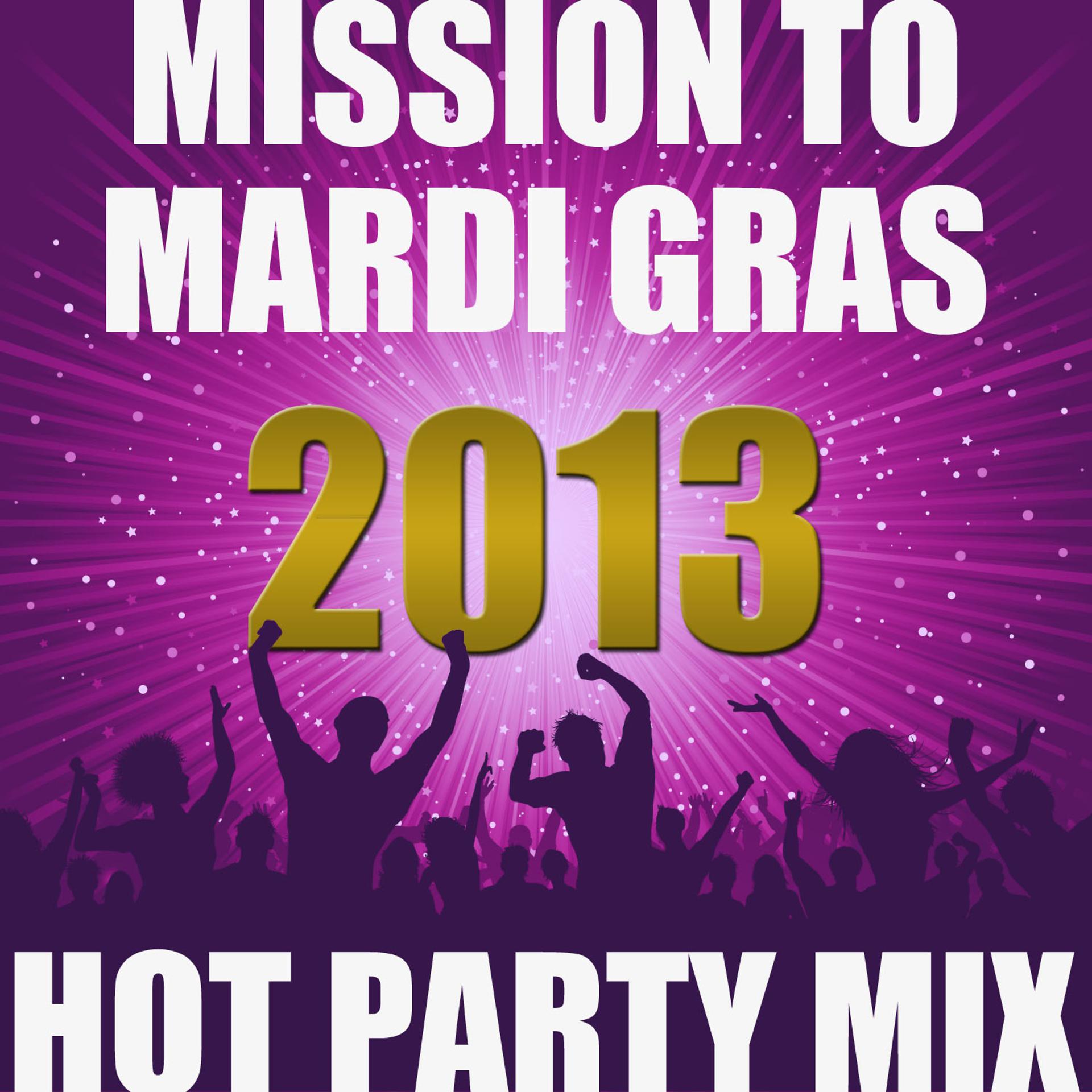 Постер альбома Mission to Mardi Gras 2013: Hot Party Mix